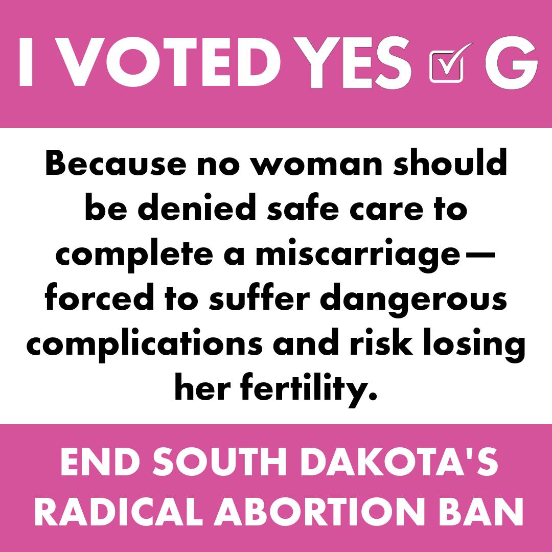 Over the last two years of this campaign, thousands of South Dakota women have shared their abortion stories with us—whether while signing our petition, in private messages on social media, or in line at the grocery store when they noticed our 'Restore Roe' sweatshirts. Each story was different, each woman's circumstance unique, but every voice shared the same urgency to share their deep, personal understanding of why abortion rights matter so much to South Dakota women.
"Without my abortion, my son would have been forced to grow up without his mother."
"Without my abortion, I would have been forced to give birth at twelve years old to my step-dad's child."
"Without my abortion, I would have been forced to lose my fertility and my daughter would have never been born."
Today, these stories remind us why we’ve fought so hard and, despite the relentless abuse we endured from the other side, why we never gave up. To everyone who has spoken up, volunteered, and stood with us—thank you. Your courage, resilience, and solidarity have shown the power of compassion and the importance of choice.
As we head to the polls today, let’s remember the strength of these stories and the impact of each vote. Together, we can restore and protect this essential right for every woman in South Dakota. Let’s make history—vote YES on G to end South Dakota's radical abortion ban. #YesOnG🩷