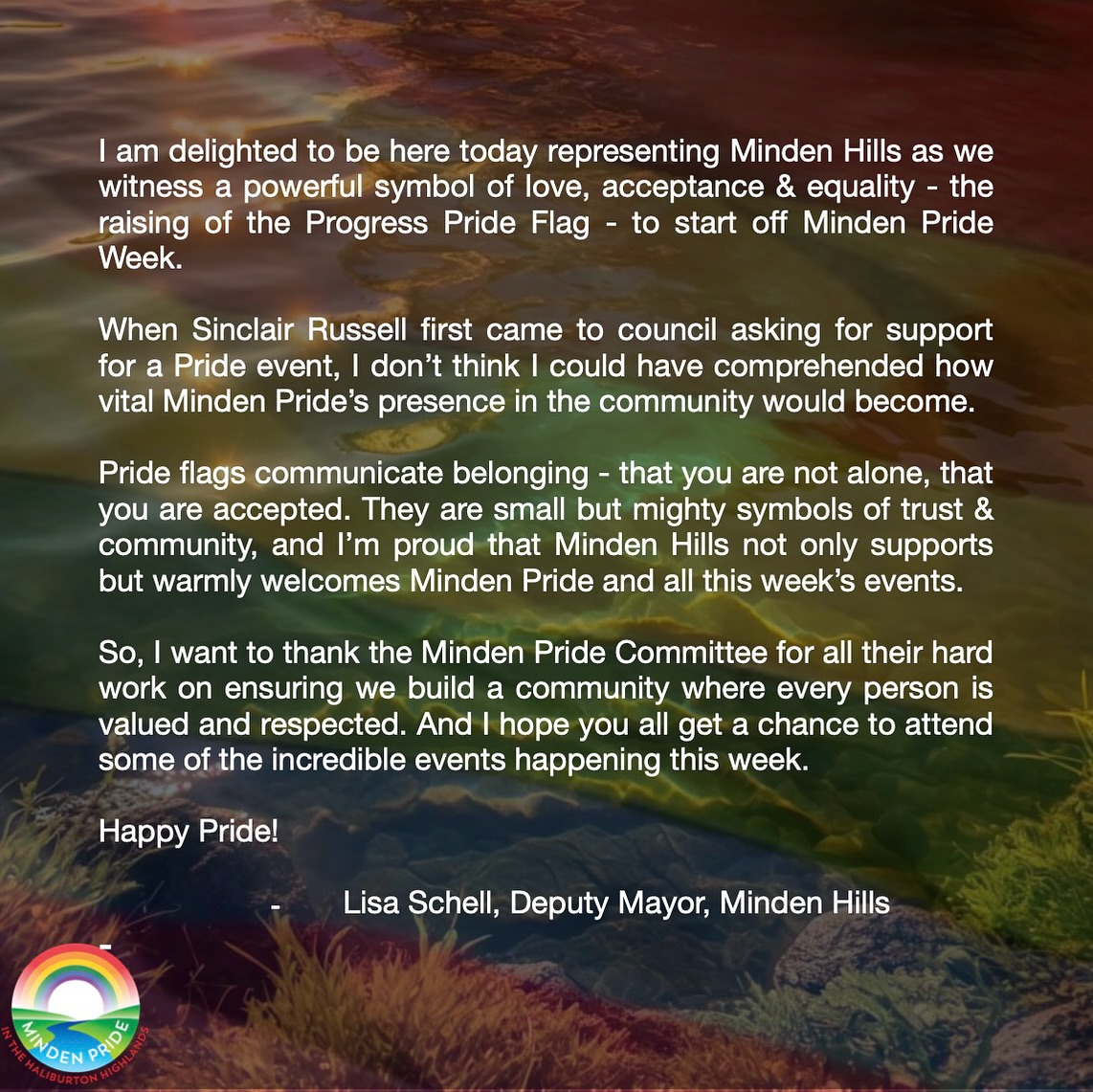 🌈 Yesterday, August 19th, we launched Pride Week 2024 with energy, love, and a sense of community that filled every corner! The day began with our Opening Ceremonies & Flag Raising, hosted by UPRIVER TRADING CO., and concluded with the warmth and connection of our Annual Meet & Greet, proudly presented by BAUMGARTNER REALTY GROUP at the beautiful Bonnie View Inn.
Throughout the day, we were moved by powerful and heartfelt speeches from our community leaders, reminding us of the transformative power of words. These messages of unity, love, and resilience are too important to keep to ourselves, so we’re sharing two of them with you here. May they inspire and strengthen us all as we continue to celebrate Pride & the vibrant diversity of the Haliburton Highlands together. 🌟
@lisa_schell_71 @haliburtonrealestate
#mindenpride #everyoneiswelcome