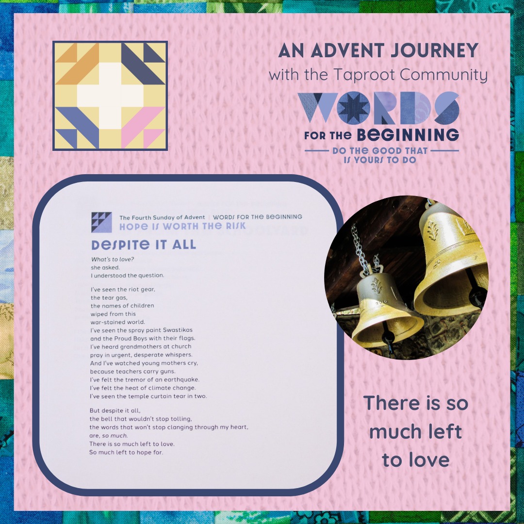 Dec 20th: Iâve felt the tremor of an earthquake.
Iâve felt the heat of climate change.
Iâve seen the temple curtain tear in two.
But despite it all,
the bell that wouldnât stop tolling,
the words that wonât stop clanging through my heart,
are, so much.
There is so much left to love.
So much left to hope for.
âfrom âDespite It Allâ by Rev. Sarah Speed | @sanctifiedart
#taproot_pnw #journeytogether #advent #SoMuchToLove #SoMuchToLiveFor #whatsyourcalling