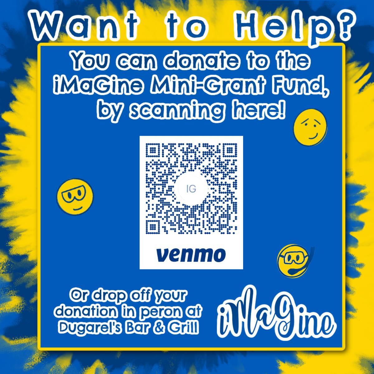 The iMaGine Foundation is committed to donating a minimum of $1500 in mini-grants per funding cycle, but we've already raised enough money to more than double that! WOW!
If you would like to donate as well, feel free to scan the code to pay online or you can donate in person at Dugarel's Bar & Grill!
iMaGine what we can do.... together!
