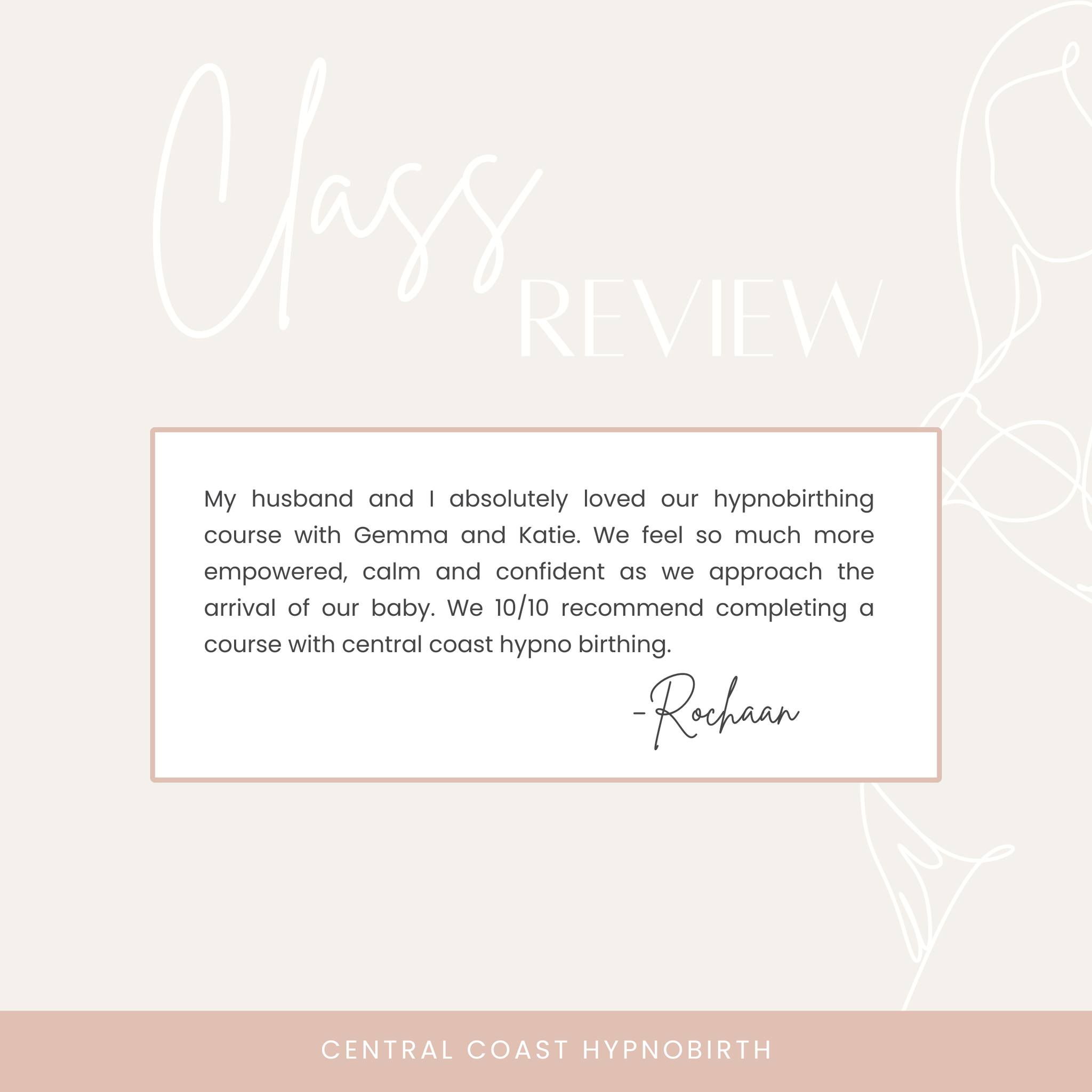 We absolutely love when you guys leave a review, not only is it reassuring that you're feeling the knowledge and benefits that come from our birth classes, but it means we can also pass on your kind words to parents looking to find themselves feeling more confident around birth too.
"Feeling empowered, calm, and confident as we prepare for our baby's arrival, thanks to Gemma and Katie at Central Coast Hypno Birthing! 💫 Highly recommend their course for anyone seeking a positive and empowering birth experience. 10/10 would do it again!"
Thank you Rochaan & Dylan from our most recent birth class.