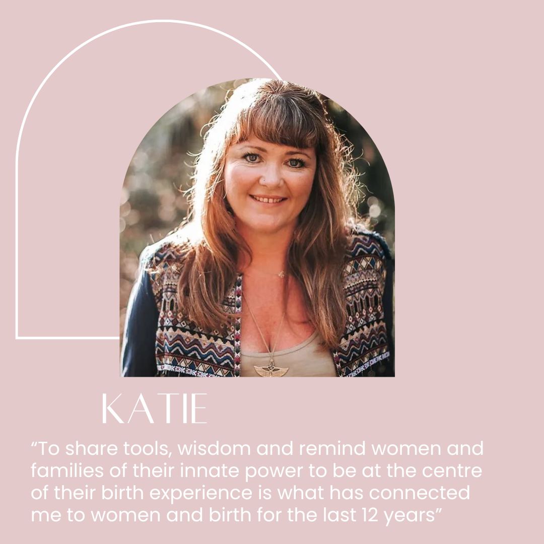 Hi I’m Katie, mum to two gorgeous boys who I Hypnobirthed into the world. I am an experienced Doula, Hypnobirthing teacher, Birth keeper and Sacred Womb Keeper. I am a Natural Therapist, Energetic Healer, Flower Essence specialist, Angelic Reiki Master Teacher and Conscious birth leader, assisting couples to achieve calm and confident birth experiences since 2012.
Immersing myself in the holistic birth world when I was pregnant 17 years ago is what profoundly initiated me on the path of becoming a birth keeper. The recognition that my baby's birth would be a divine rite of passage that would be the catalyst for the conscious evolution of myself from maiden to mother and for all of us as a family, prompted me to enter the birth world as a childbirth educator and doula soon after my babies were born.
To share tools, wisdom and remind women and families of their innate power to be at the centre of their birth experience is what has connected me to women and birth for the last 12 years.
The knowledge I have embodied over the last two decades, not only in birth, but as a complementary therapist and energetic healer has initiated me to be fierce in assisting parents to navigate traditional systems of maternity care. I empower families with the knowledge to interact positively and with authority with their chosen birth teams.
I also honour and speak to the sacredness of pregnancy and birth, and hold the space for mamas to connect to their unique feminine power. I love supporting mothers to develop the trust and confidence in the inherent wisdom of their bodies, to also expand and nurture their connection to their babies and most of all to understand that their baby’s birth will be their ultimate experience in surrender.