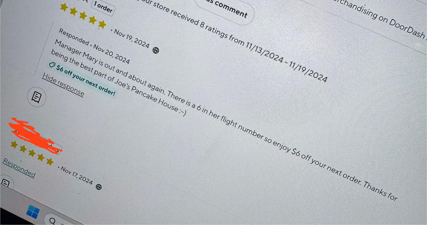 We love our regulars, in store and delivery!
If you DoorDash from us, make sure to rate us to so you can earn coupons like this one!
Thank YOU for being the best part of Joe’s ❤️
EST. 1984
2532 S. Kolb Rd.
85710
520-747-7536
Www.JoesPancakeHouseTucson.com
#tucsonbreakfastspots #Tucson #supportlocal #tucsonaz #thingstodointucsonaz #TucsonFoodie #thingstodointucsonarizona #tucsonarizona #tucsonlocalbusinesses #supportsmallbusiness #tucsonbreakfastspot #momandpop #tucson #shoplocal #tucsonfoodie #localdiner #momandpopshop #easttucson #tucsonbreakfast #tucsonlocal #tucsonrestaurants