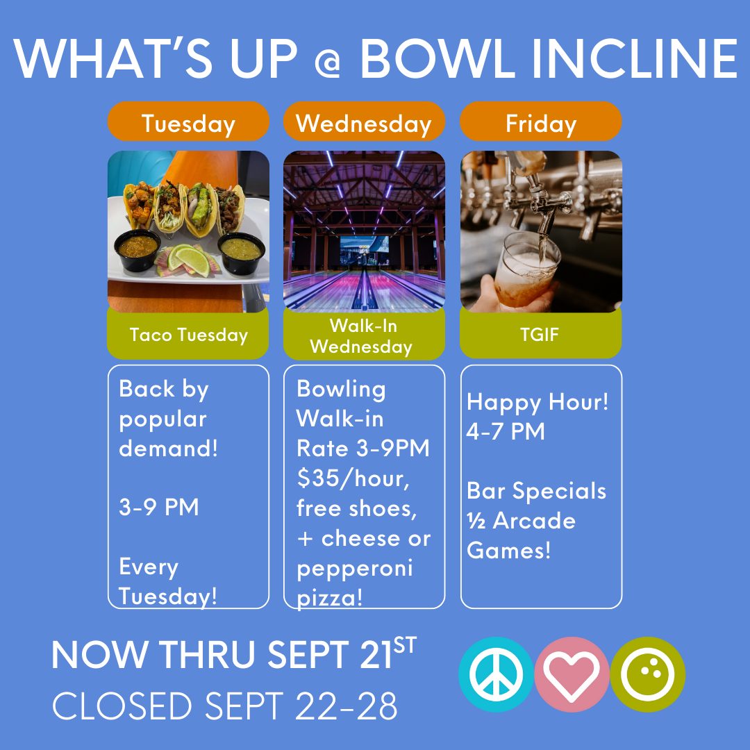 SEPTEMBER AT BOWL INCLINE = LOCALS’ TIME TO SHINE! ✨
We’ve got a jam-packed month of specials, events, and promos happening NOW through September 21st — plus new hours and a locals-only deal you don’t want to miss!
🎯 SEPTEMBER LINEUP
🌮 Taco Tuesdays | 3–9 PM
🎳 Walk-In Wednesdays | $35/hr + FREE shoes + pizza | 3–9 PM
🍻 TGIF Happy Hour | 4–7 PM | Bar specials + ½-price arcade
⚠️ Heads up: Bowl Incline will be CLOSED Sept 22–28 for maintenance — so come play before the break!
#BowlIncline #LakeTahoeLife #TahoeEvents #LocalsLoveIt #BowlingAndBeers #InclineVillage #SupportLocal #TahoeFun