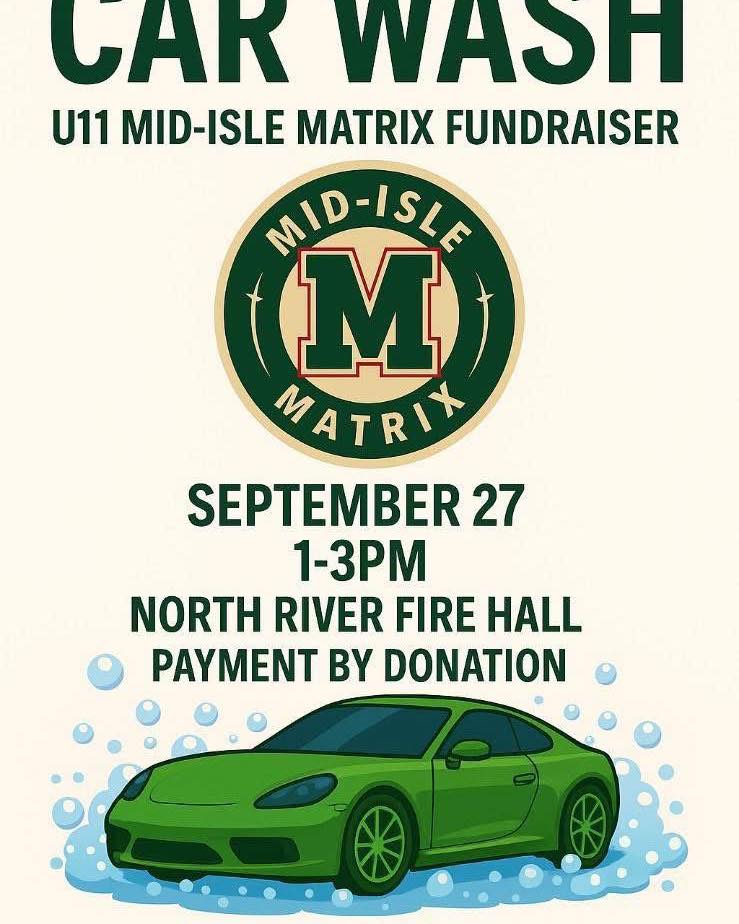The U11 Mid-Isle will be doing a car wash fundraiser today from 1-3pm at the North River Fire Hall.