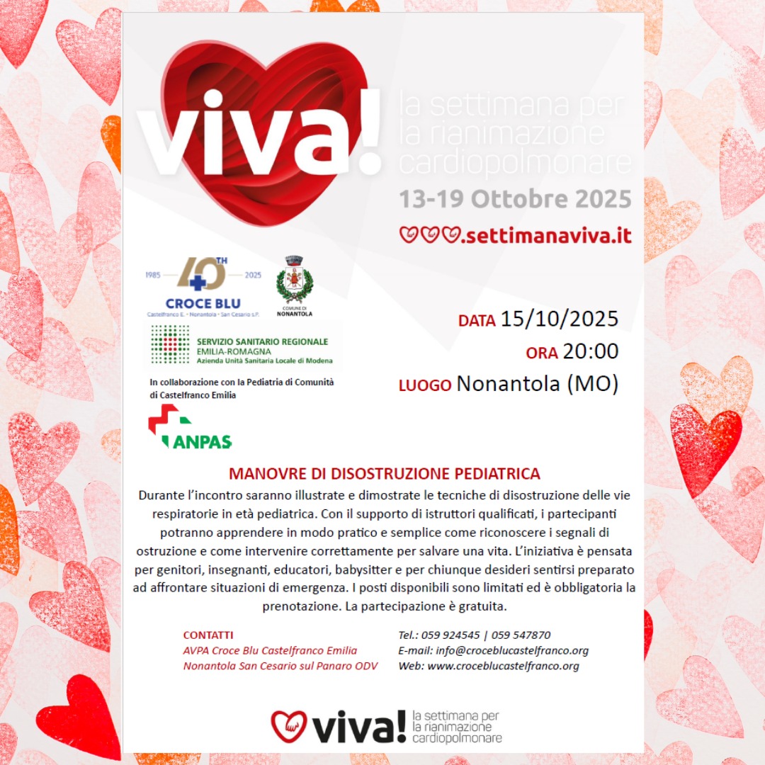 Manovre di disostruzione pediatrica a Nonantola
Dal 2012 Italian Resuscitation Council accoglie l’invito dell’Unione Europea e di European Resuscitation Council (www.erc.edu) a promuovere, sviluppare e realizzare una Campagna di Sensibilizzazione per la Rianimazione Cardiopolmonare.
Tu sapresti cosa fare? ❤️👶
Un bambino che si soffoca con un boccone o un piccolo oggetto: pochi istanti possono cambiare tutto.
Imparare le manovre di disostruzione pediatrica significa avere nelle proprie mani la possibilità di salvare una vita.
Dal 2012 Italian Resuscitation Council accoglie l’invito dell’Unione Europea e di European Resuscitation Council (www.erc.edu) a promuovere, sviluppare e realizzare una Campagna di Sensibilizzazione per la Rianimazione Cardiopolmonare a cui in Italia è stato dato il nome di “Viva!“ La Settimana Per La Rianimazione Cadiopolmonare.
Ti aspettiamo mercoledì 15 ottobre alle ore 20 presso la Sala Mirko Sighinolfi - Via Piave Rocca di Nonantola -, per una serata gratuita e aperta a tutti, dedicata alla sicurezza dei più piccoli.
In collaborazione con la Pediatria di Comunità AUSL di Castelfranco Emilia.
👉 Posti limitati – iscrizione obbligatoria
📞 Info e prenotazioni: 059 924545 – 059 547870
📧 info@croceblucastelfranco.org
🌐 www.croceblucastelfranco.org
#croceblucastelfranco #nonantola #disostruzione
