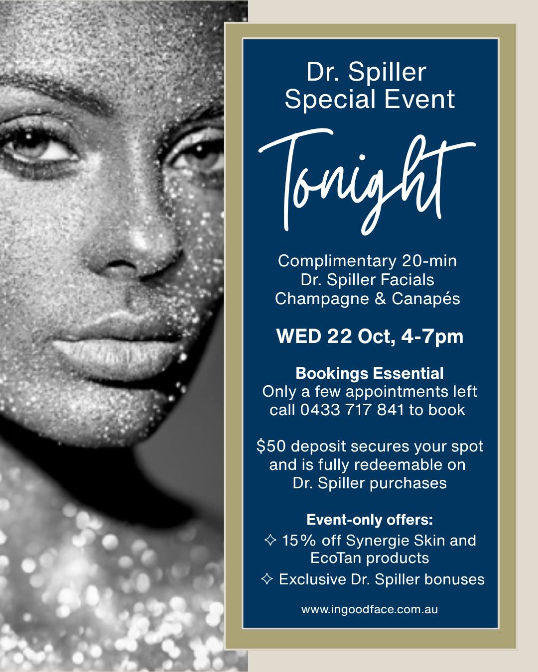 ✨ It’s happening TONIGHT! ✨
Join us for an exclusive Dr. Spiller Special Event
A night of glowing skin, champagne, and canapés.
Enjoy a complimentary 20-min Dr. Spiller facial, plus 15% off Synergie Skin & EcoTan products and exclusive Dr. Spiller bonuses on the night.
Only a few spots remain - call 0433 717 841 to secure your facial before they’re gone!
⏰ When: Wednesday 22 Oct, 4–7pm
📍 Where: In Good Face, Shop 4D, Augusta Shops, 65 Veterans Pde, Collaroy Plateau
#InGoodFace #DrSpiller #CollaroyPlateau #NorthernBeachesBeauty #SynergieSkin #EcoTan #LuxurySkincare #SkincareEvent #BeautySalon #GlowingSkin #northernbeachessalon @drspilleraus