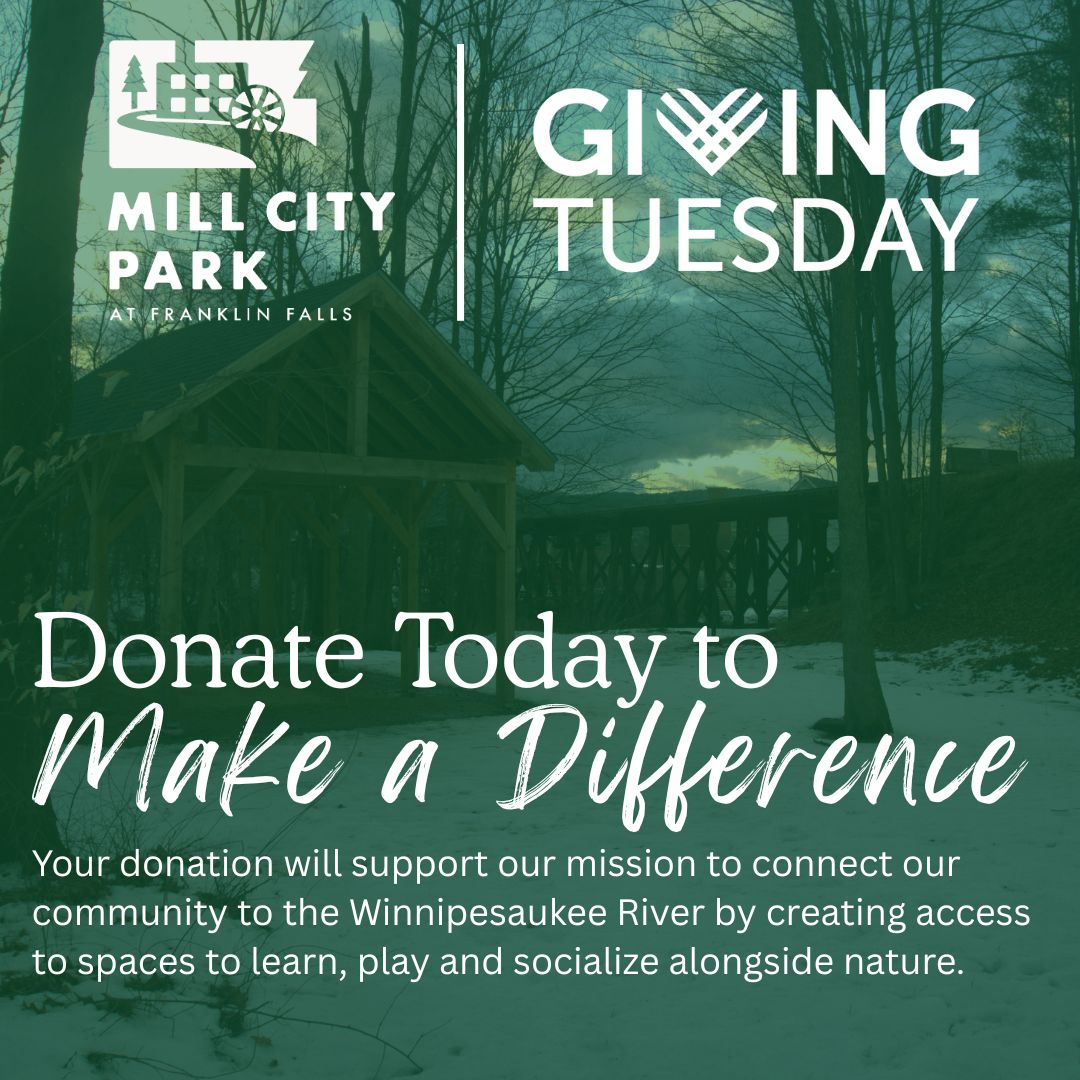 It’s Giving Tuesday — and your support can spark real impact!
Today, people across the world are choosing to uplift the places and causes that matter most. At Mill City Park at Franklin Falls, we’re working every day to create outdoor spaces where families explore, friends gather, and our community thrives.
Your donation today helps build trails, enhance river access, expand recreation opportunities, and keep Franklin’s momentum moving forward. Together, we can ensure this park continues to grow into a place we’re all proud to call ours.
If Mill City Park has inspired you, moved you, or given you a place to belong — today is the day to give back.
Help us shape the future of Franklin’s outdoor adventure hub. 🌳🌊
https://www.millcitypark.com/givingtuesday
#GivingTuesday #Millcitypark #whitewater #Franklinfirst #Surffranklin #outdoorrecreation #NHoutdoors #NewHampshire #kayaking #hiking #hikeNH @givingtuesday