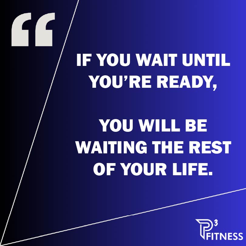 Now is the time.
Start here, start now.
Stop waiting
#TEAMP3
#P3Fitness