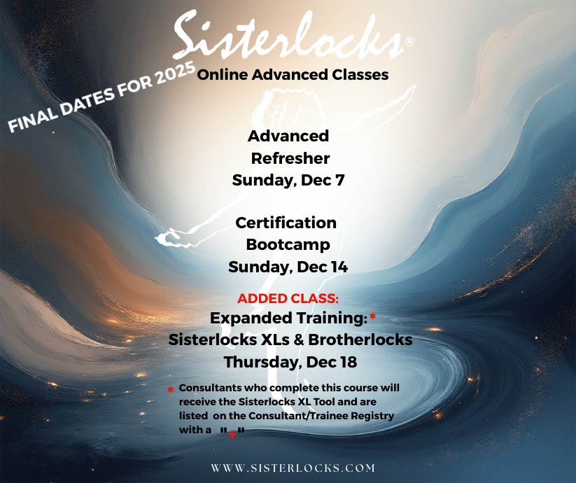 SisterlocksĀ® Consultants ā Elevate Your Skills This December! āØ
Join the official SisterlocksĀ® Online Advanced Classes, created to strengthen your technique, build confidence, and support your continued growth as a certified professional.
Janelle W. (Sisterlocks senior trainer) will be one of the facilitators of these classes.
⢠Advanced Refresher ā Sunday, Dec 7
⢠Certification Bootcamp ā Sunday, Dec 14
⢠Expanded Training: SisterlocksĀ® XLs & Brotherlocks ā Thursday, Dec 18
Consultants who complete this XL training will receive the SisterlocksĀ® XL Tool and will be listed on the official Consultant/Trainee Registry
Ready to grow in your craft and stay aligned with the SisterlocksĀ® standard?
š» Register now visit Sisterlocks.com
#Sisterlocks #SisterlocksConsultant #SisterlocksTraining