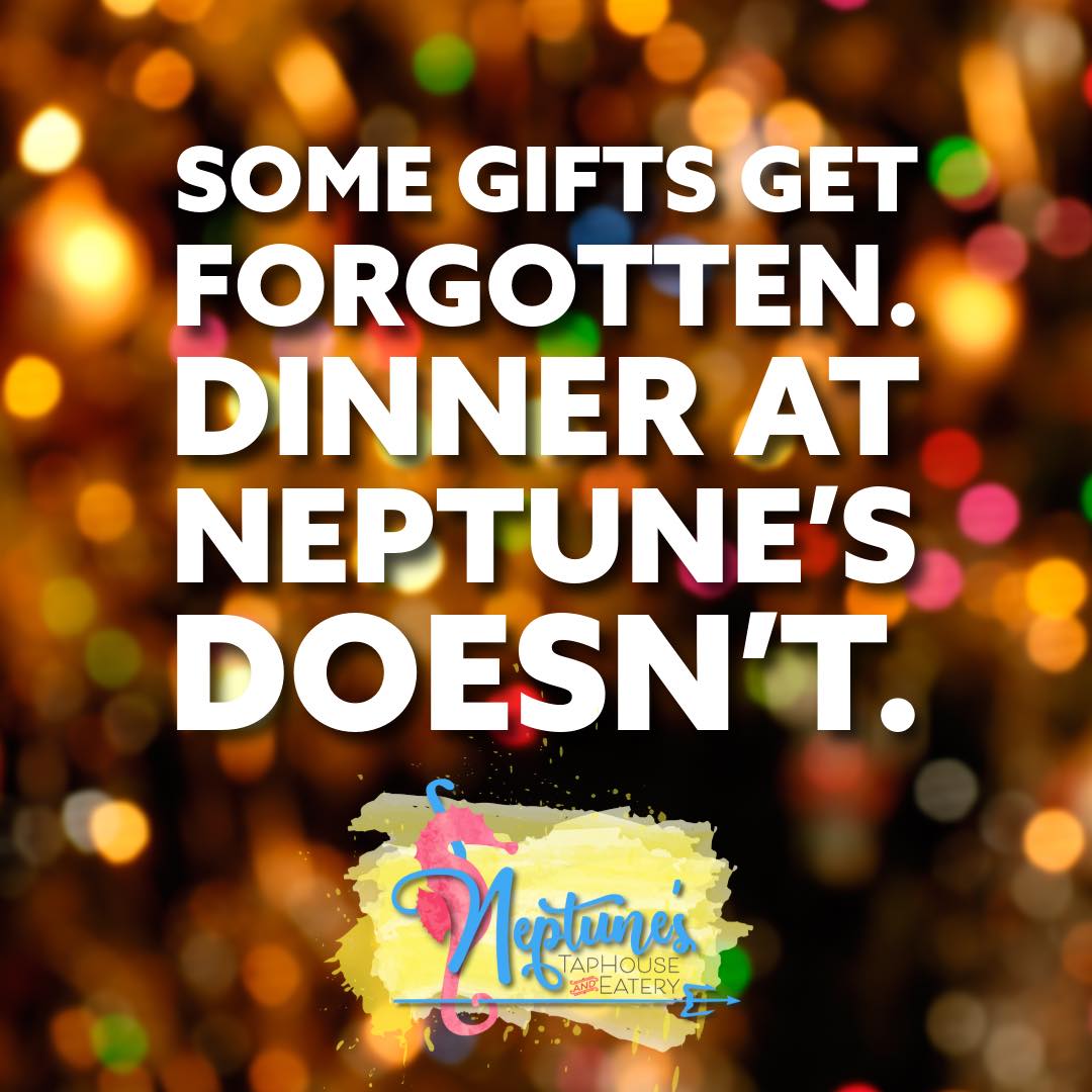 Donāt give the gift that collects dust. Get an e-gift card to Neptuneās right now.
https://order.toasttab.com/egiftcards/neptunes-taphouse-and-eatery