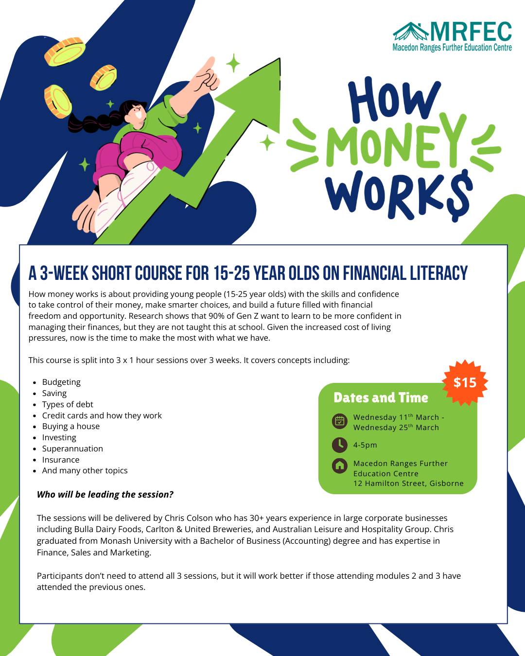We are absolutely thrilled to be hosting 'How Money Works' at MRFEC in just over two week's time! 🥳
Across three engaging sessions, founder and facilitator Chris Colson will equip young people with the knowledge, tools and confidence they need to build strong financial foundations for their future.
Whether you feel financially savvy or have no idea where to begin, this course is for you. For just $15 for all three sessions, it’s an affordable investment in yourself — because you don’t know what you don’t know! (It is optional to attend all three sessions but encouraged!)
📆 Wednesdays the 11th March - 25th March
⏰ 4-5pm
📍Macedon Ranges Further Education Centre (12 Hamilton Street Gisborne).
For further information and online enrolment, please jump on our website at www.mrfec.net.au. Alternatively, please feel free to reach out to our friendly office team by emailing enquiries@mrfec.net.au, stopping in at our office or by calling us on 03 5428 3799 during office hours.
We hope to see you there! 🥳