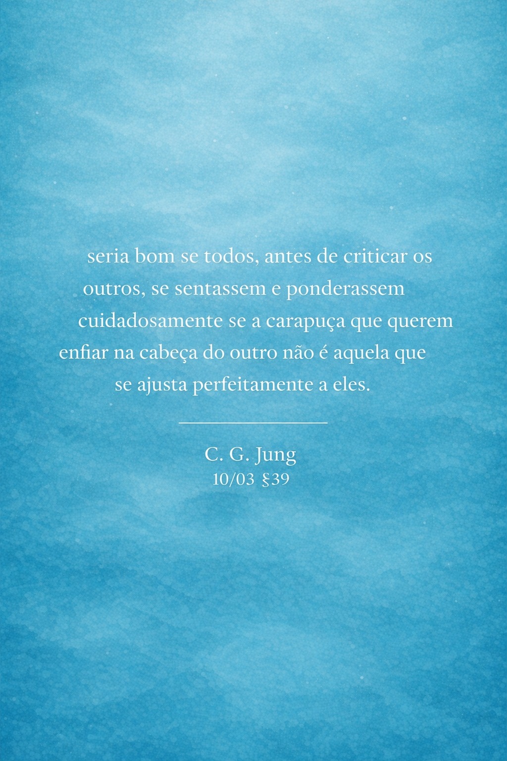 "Não se deve esquecer a seguinte regra: o inconsciente de uma pessoa se projeta sobre outra pessoa, isto é, aquilo que alguém não vê em si mesmo, passa a censurar no outro.
Este princípio tem uma validade geral tão impressionante que seria bom se todos, antes de criticar os outros, se sentassem e ponderassem cuidadosamente se a carapuça que querem enfiar na cabeça do outro não é aquela que se ajusta perfeitamente a eles."
________
Thiago Heine
CRP 06/96925
#psicologia #saudemental #psicologo #psicoterapia #autoconhecimento #psicologianalitica #cgjung #analisejunguiana