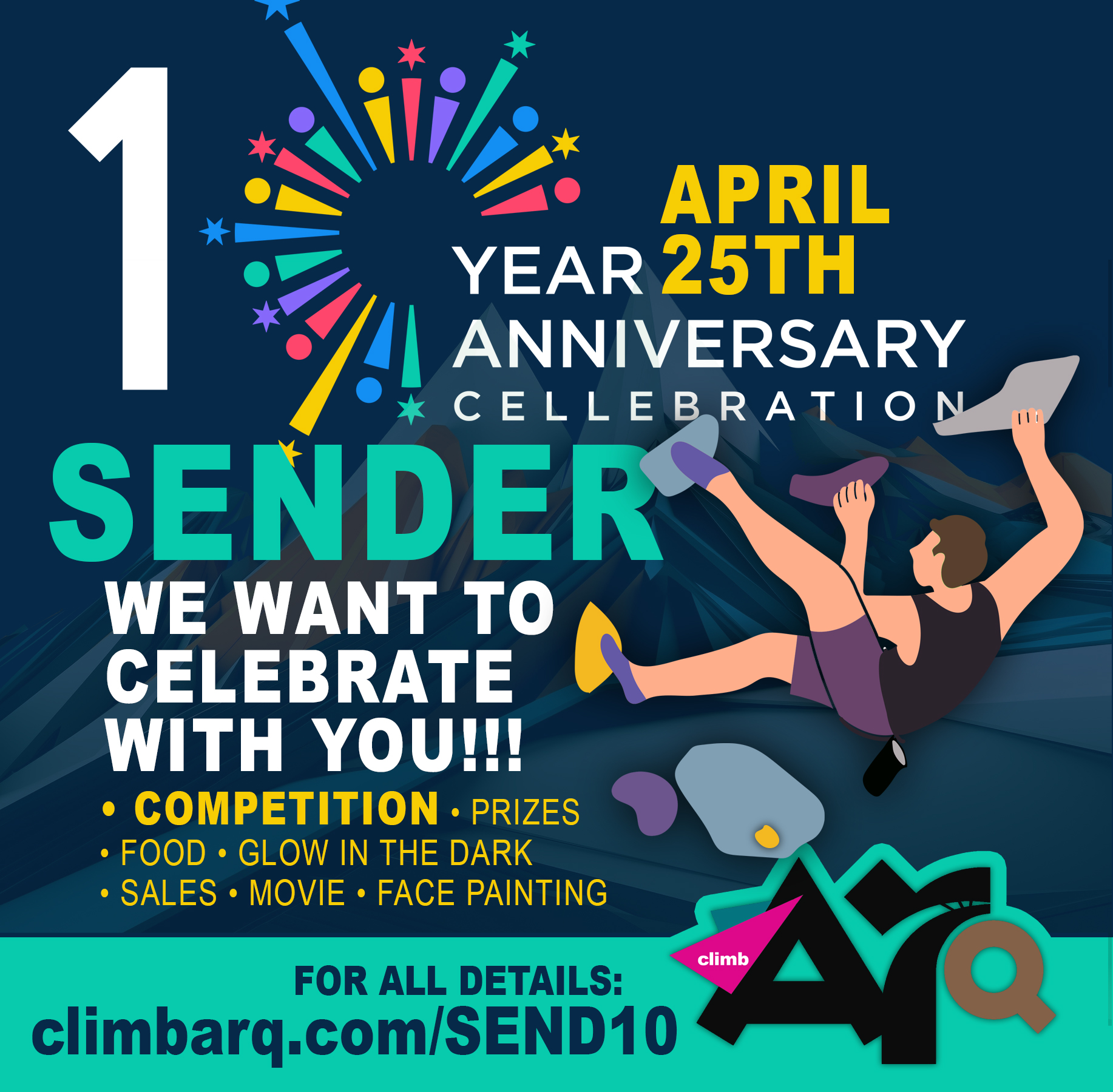 WE'RE CELEBRATING OUR 10 YEAR ANNIVERSARY!!!!!
April 25th, ALL DAY, we want to celebrate with you!! So, what's happening?
----------------------------------------------------------------
• Bouldering/Roped competition (combined) - 11am to 4pm
-Youth and Senior categories (beginner/intermediate/advanced)
----------------------------------------------------------------
• 25% OFF on all passes/memberships
• Face painting
• Glow in the dark climbing -6pm
• Movie night (Reel Rock 19) - 7pm
• Prizes (including the opportunity to win a 1 year membership)
• Food/popcorn
• AND SO MUCH MORE
We want to celebrate Arq with you, and have the best day doing so. Join us, climb with us. It's been 10 years. Thank you to everyone.
GO TO https://www.climbarq.com/send10 FOR ALL DETAILS