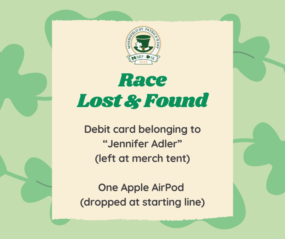 Another incredible race day is in the books! 🍀
We have 2 valuable items in our lost and found:
• A debit card left at the merch tent (name: Jennifer Adler)
• An Apple AirPod Pro found at the starting line
If either of these items belongs to you, please send us a message so we can reunite you with your belongings.
Thanks again to everyone who made today such a great event! 🍀