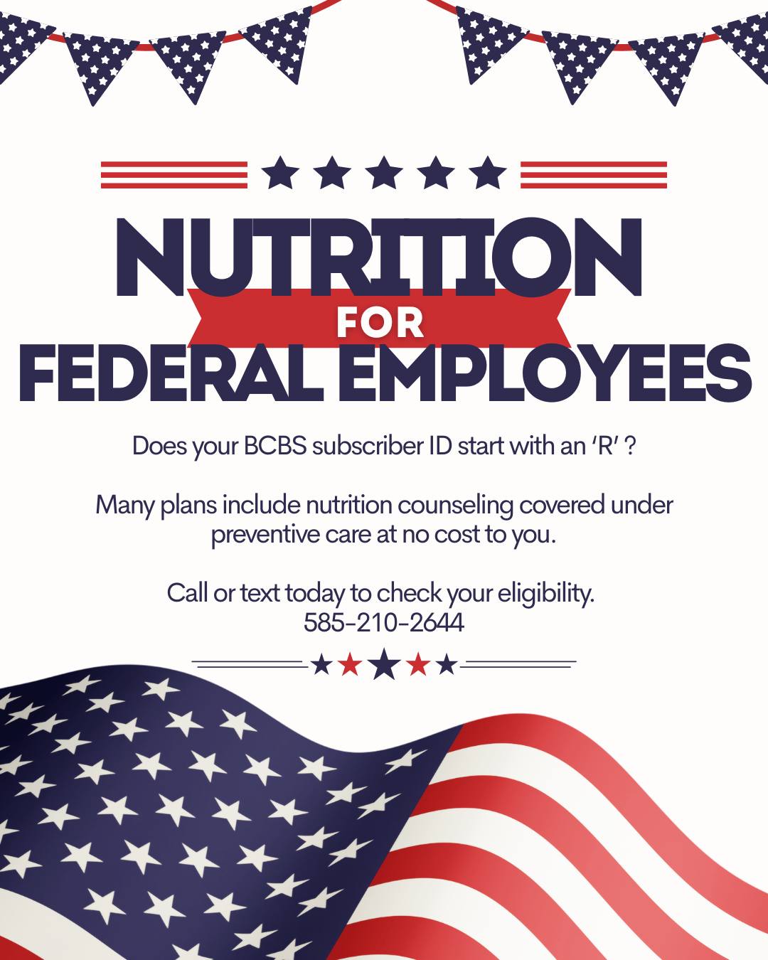 Are you a federal employee with a BCBS plan?
Your plan may cover nutrition appointments at zero cost to you.
Start working toward your health goals today!
Call or text Elle to check your benefits.
585.210.2644
https://www.eatwellelle.com/federalemployees