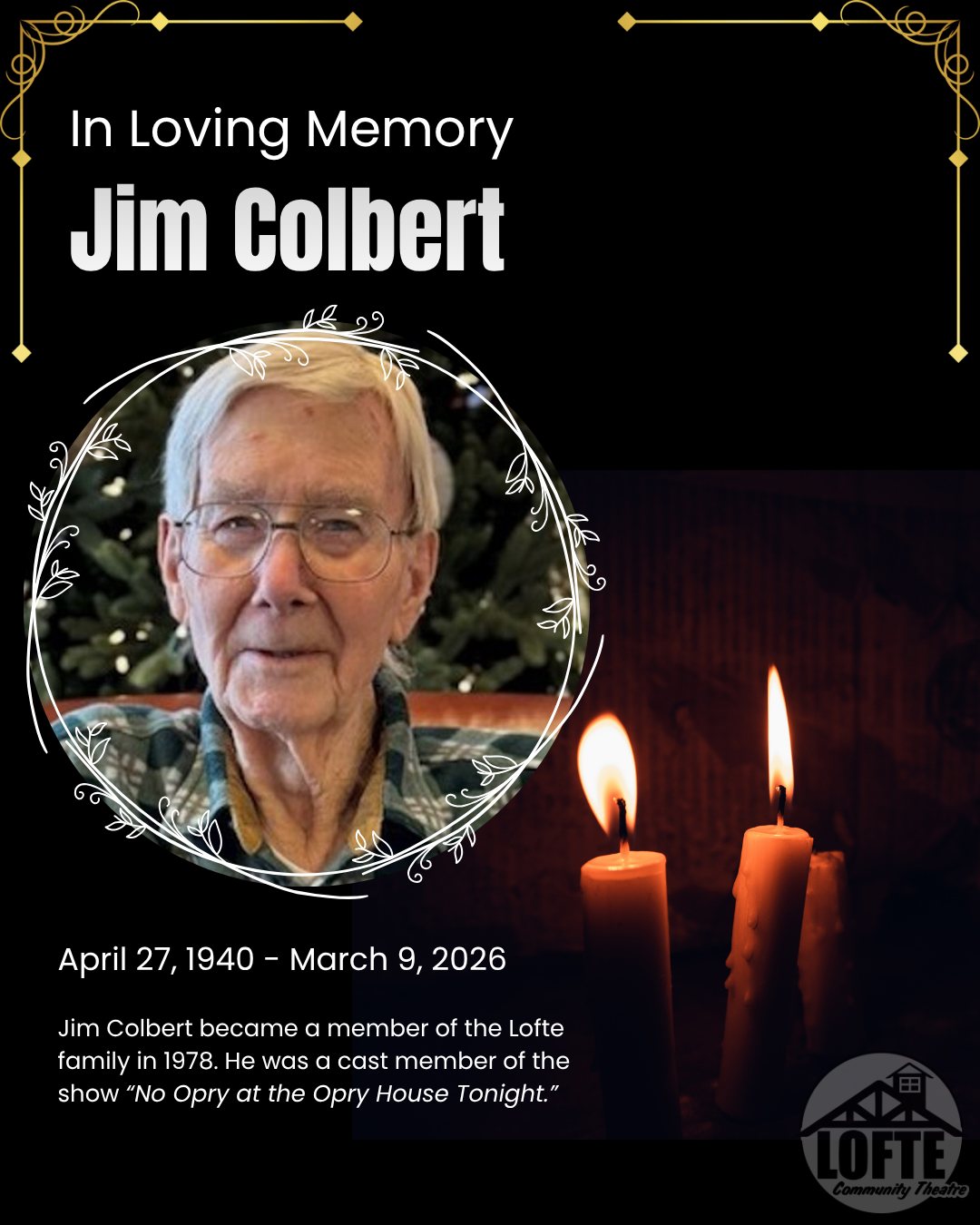 We would like to take a moment and remember a Born-in-a-Barn Player who is no longer with us.
Jim Colbert joined the Lofte family in 1978. He was a cast member in the show "No Opry at the Opry House Tonight."
James "Jim" Colbert's full obituary may be read on the Harvey Funeral Home website, found here: https://www.bpharveyfuneralhome.com/obituaries/james-colbert