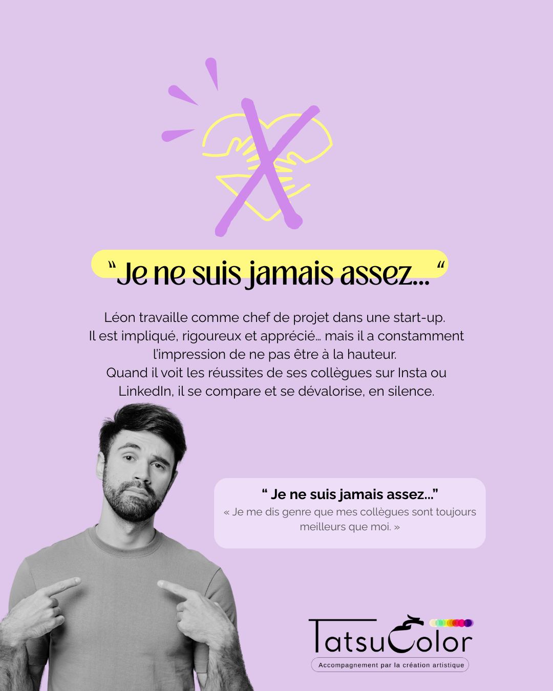 « Je ne suis jamais assez… »
Léon travaille comme chef de projet dans une start-up.
Il est impliqué, rigoureux et apprécié… mais il a constamment l’impression de ne pas être à la hauteur.
Quand il voit les réussites de ses collègues sur Slack ou LinkedIn, il se compare et se dévalorise, en silence.
Ce que ça crée
▫️ Anxiété et doute de soi permanents
▫️ Fatigue mentale liée à la comparaison constante
▫️ Sentiment d’échec malgré les réussites visibles
▫️ Tension invisible dans les relations et la collaboration
Quand la création met en lumière ce qui ne se dit pas
Lors d’un atelier Tatsucolor, Léon réalise un collage.
Il choisit des images représentant des réussites, des trophées, des icônes LinkedIn.
Petit à petit, il recouvre tout avec ses propres mots, découpés ou peints, qui racontent ses réussites personnelles.
Il commence à voir que sa valeur ne dépend pas uniquement de ce que les autres font ou pensent.
La prise de conscience
Léon comprend que son sentiment de ne jamais être assez n’est pas un manque de compétence.
C’est une croyance :
« Si je ne réussis pas autant que les autres, je ne vaux rien. »
Pourquoi c’est un signal à ne pas ignorer
Quand ce mécanisme s’installe :
▫️ fatigue mentale et émotionnelle
▫️ baisse de confiance en soi
▫️ anxiété constante
▫️ désengagement progressif et sentiment de stagnation
Ce que permet l’accompagnement par la création artistique
En passant par le geste, le corps et l’émotion, Léon peut :
▫️ reconnaître ses propres réussites et compétences
▫️ se déconnecter du jugement extérieur
▫️ retrouver confiance et sérénité
▫️ s’engager dans son travail avec authenticité et légèreté
Chez Tatsucolor, l’art est un langage pour dire ce qui ne se dit pas.
La création révèle les mécanismes invisibles et soutient un engagement plus serein et durable.
💬 Ça te parle ?
En commentaire, complète la phrase que tu te répètes le plus souvent au travail :
« Je me compare, même si ______. »
(Un mot suffit.)