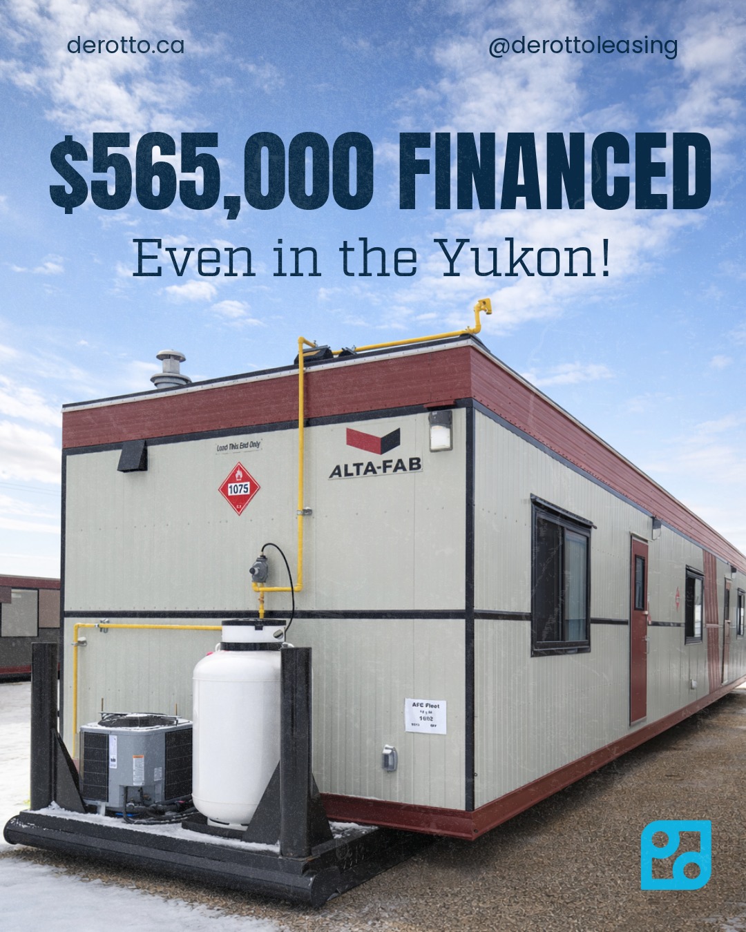 DEROTTO recently helped a new client secure $565,000 financing for 6 – 2011 Alta-Fab camp units at single digit rates. This equipment is located in a remote mining location in the Yukon. Many lenders won’t provide financing for this kind of situation. Because of DEROTTO’s extensive lending network, we were able to find a lender to meet the client’s financing need.
