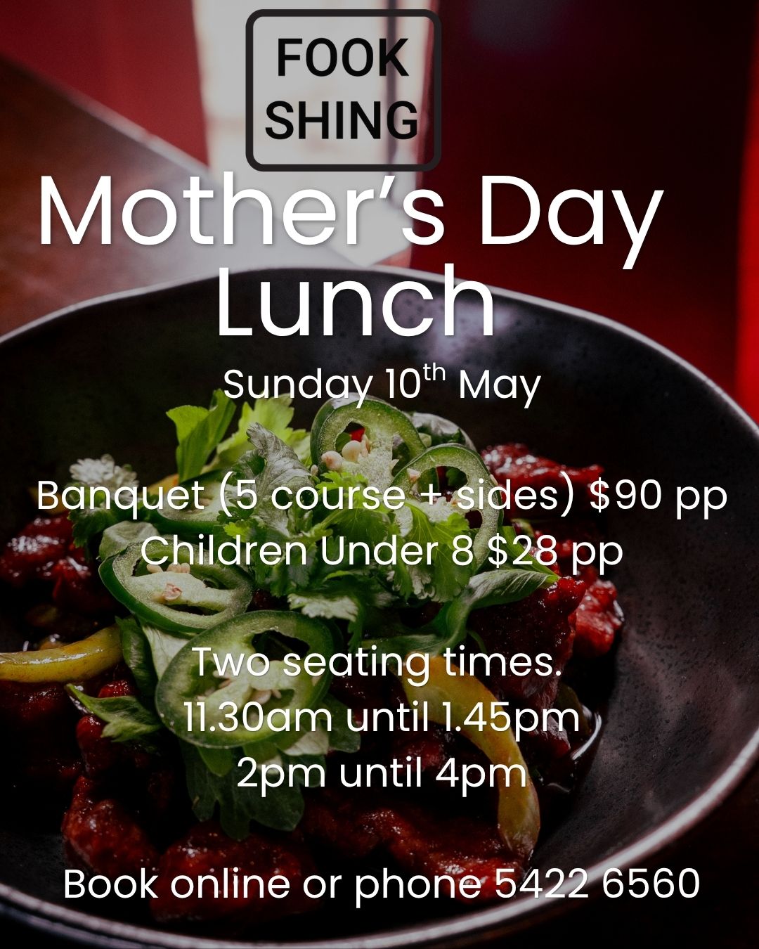 Celebrate Mother's Day at Fook Shing with your family. A special banquet menu with selections from our new menu awaits.
Two seating times. 11.30am until 1.45pm and 2pm until 4pm.
You may book online, or give us a call on 5422 6560.
84 Piper Street Kyneton