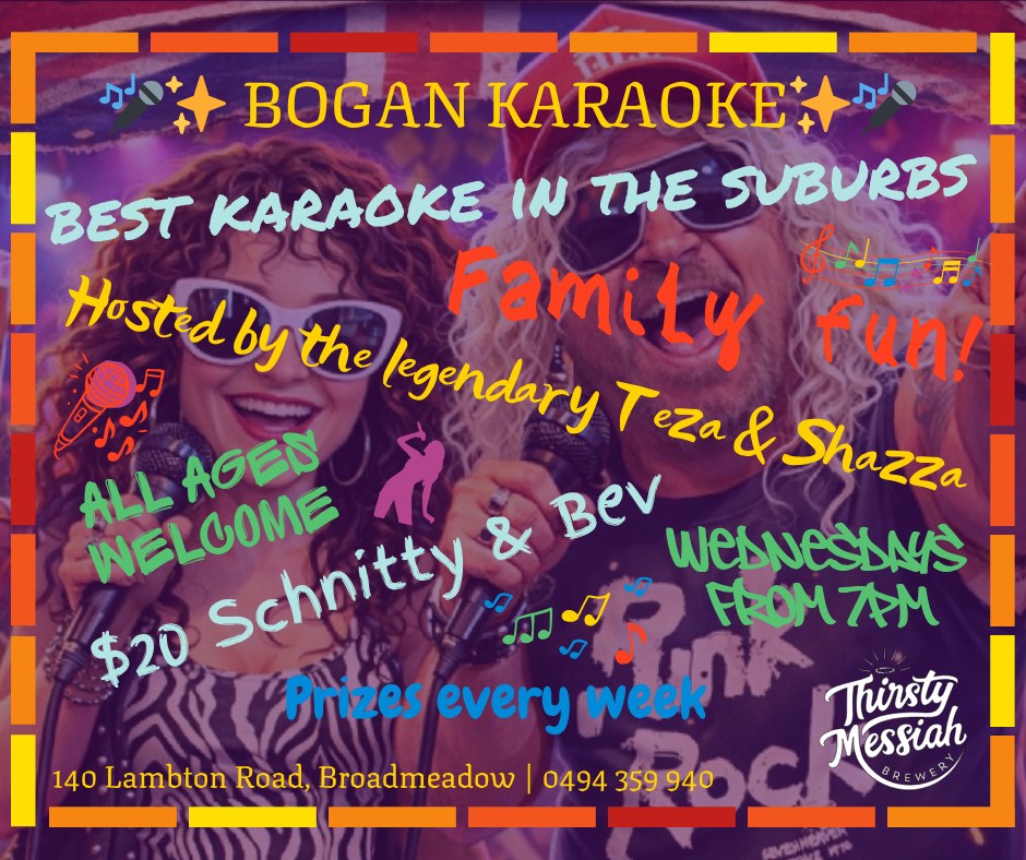 🎤✨ BOGAN KARAOKE ✨🎤
Forget the city… the best karaoke in the suburbs happens every Wednesday from 7pm at Thirsty Messiah Brewery 🍻
Hosted by the legendary Teza & Shazza, serving up all the fun, chaos and hump day entertainment you didn’t know you needed.
👕 Dress up
🩳 Dress down
🎶 Sing like nobody’s listening (and if they are, they’ll love it anyway)
🏆 Prizes every week
😁 Winners are grinners at Bogan Karaoke!
Round up your mates, warm up those vocal cords and get ready for a Wednesday night belter.
#BoganKaraoke #ThirstyMessiah #WednesdayNightFun #KaraokeNight #BestInTheSuburbs