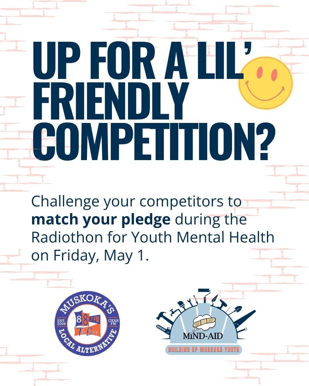 Up for a lil' friendly competition? đ
Then why not challenge your competitors to match your pledge during the Radiothon for Youth Mental Health, happening this Friday on Hunters Bay Radio!
Hundreds of young people reach out to us every year for mental health supports, and weâre only able to offer our services because of community donations.
Maybe youâre a contractor who puts a call-out to other contracting companies to match your donation of $100.
Or a realtor who challenges other local real estate agencies to see who can raise the most for youth in Muskoka.
Friday is going to be a HUGE day for us because it will impact how much we can support young people in the coming months. Every donation, big and small, will make a difference.
Listen to 88.7FM this Friday to make your pledge, or donate anytime at https://www.mindaidmuskoka.com/donate