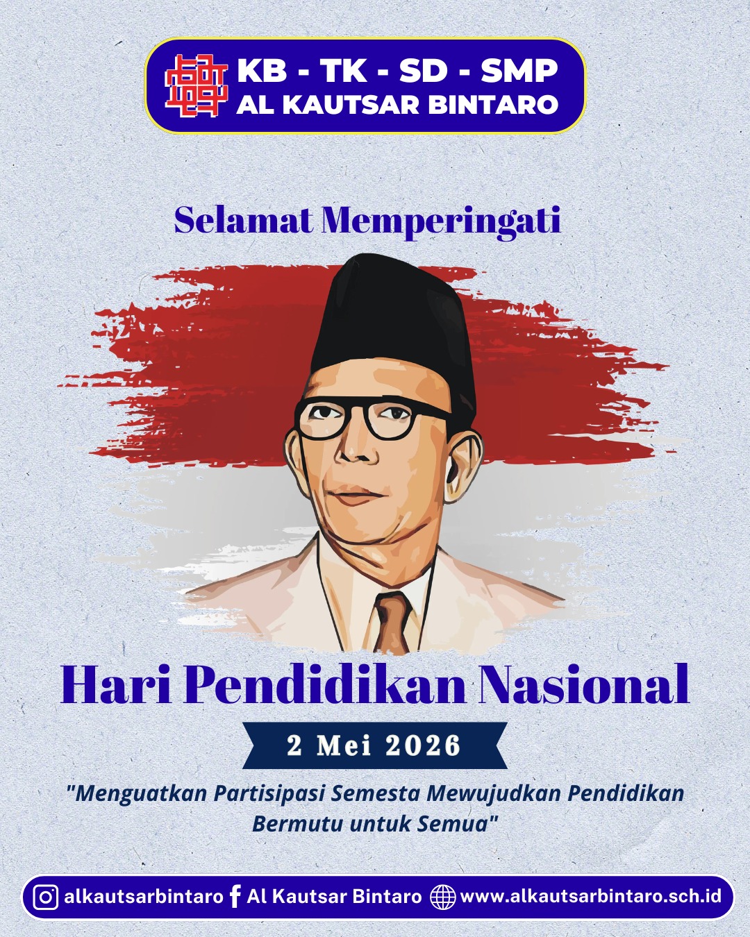 SELAMAT HARI PENDIDIKAN NASIONAL
2 MEI 2026
"Menguatkan Partisipasi Semesta Mewujudkan Pendidikan Bermutu untuk Semua"
#haripendidikannasional #2mei2026 #alkautsarbintaro #SekolahBintaro #sekolahtangsel
CONTACT US
WhatsApp : wa.me/6281284676561
Jl. Graha Bintaro Utama GR.13 No.25
Jl. Cendrawasih No.28, Tangerang Selatan
Telp : (021) 73883206 / 7423364 / 7429900 / 7328406
Email : contact@alkautsarbintaro.sch.id
https://linktr.ee/alkautsarbintaro