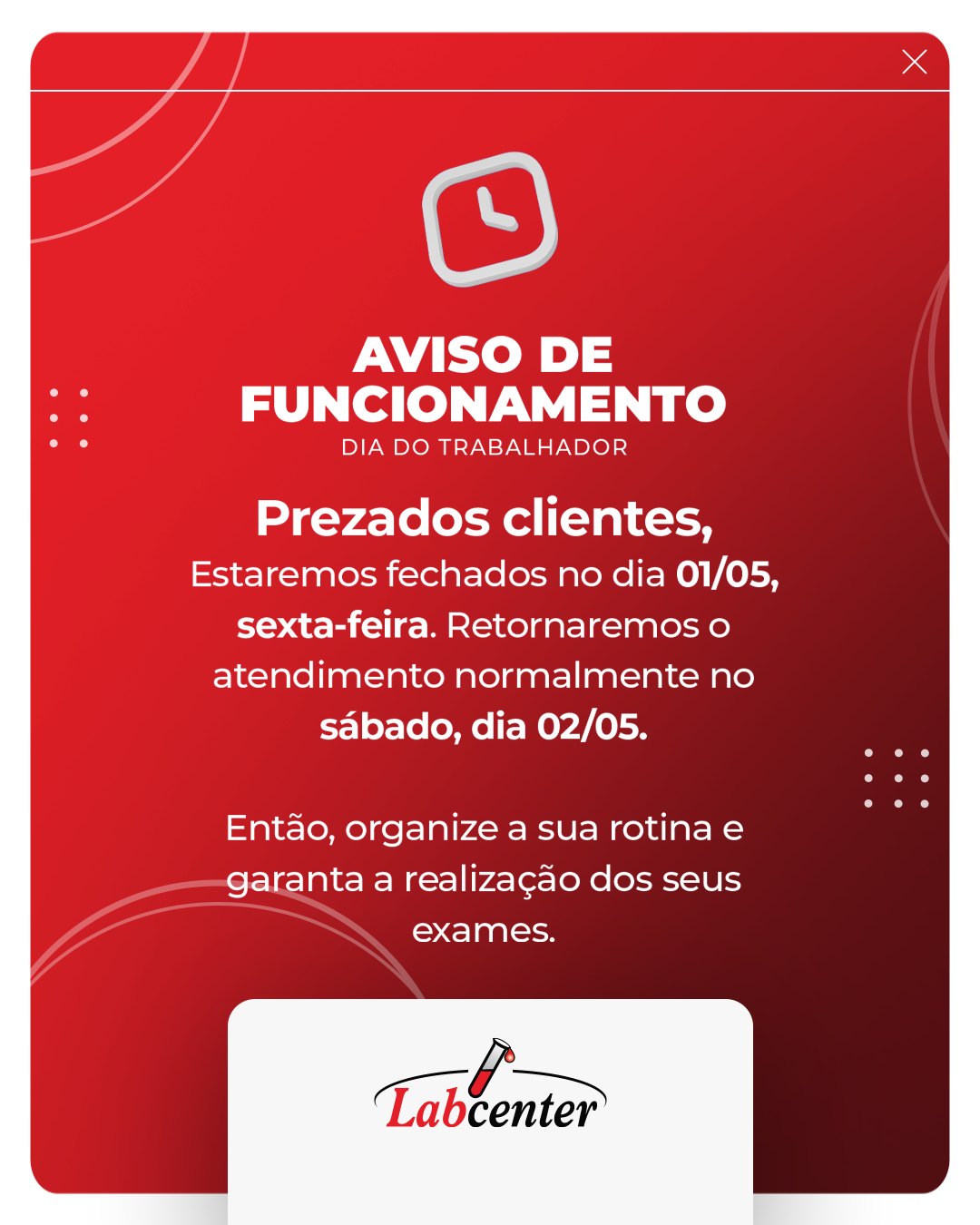 ⌚ Informamos que, em função do feriado pelo Dia do Trabalhador, não teremos expediente no dia 01/05, sexta-feira. Retornaremos o atendimento normalmente no sábado dia 02/05.
Em caso de dúvidas, fale com nossa equipe.
🔬Laboratório Labcenter
O diagnóstico precoce salva vidas.
Mantenha exames e consultas em dia!
Central de Atendimento:
📱 (074) 99966-6238 (WhatsApp)
📞 (074) 3622-2518 / 3621-4145
💻 Home | Labcenter Laboratório de Análises Clínicas em Jacobina, Várzea da Roça e Tapiramuta
O laboratório Labcenter conta com diversas unidades para coleta de exames laboratoriais. Confira:
📍 Unidade I - Clínica da Mulher - Jacobina-BA
Av. Dr. J.J Seabra, 275 - Estação
📍 Unidade II - Várzea da Roça-BA
Praça Alfredo Navarro, 25A - Centro
📍 Unidade III - Jacobina-BA
Rua Getulio Vargas, 96 - Centro
📍 Unidade IV - Junco - Jacobina-BA
Rua Gilberto Miranda, 30 - Centro
📍Unidade V - Caém-BA
Praça Dep. Manoel Novaes, s/n, Centro
