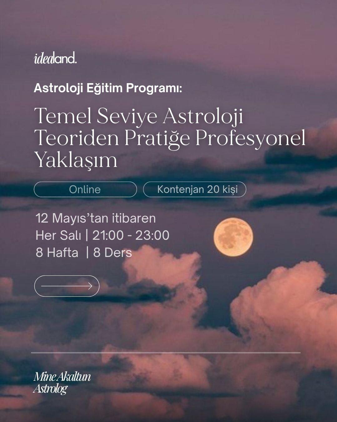 Gökyüzünün dilini öğrenmeye hazır mısın?
Uzun zamandır beklenen Temel Seviye Astroloji Eğitimi için geri sayım başladı. Sadece teoride kalmayacağımız, bol bol pratikle harita okumanın mantığını kavrayacağımız bir yolculuğa çıkıyoruz.
Eğitim İçeriğinde Neler Var?
• Astrolojiye giriş ve temel kavramlar
• Burçlar ve gezegenlerin doğası
• Evler ve yaşam alanları
• Doğum haritası okuma ve analiz teknikleri
• Zaman teknikleri ve transitler
🗓 Başlangıç: 12 Mayıs Salı
⏰ Saat: 21:00 - 23:00
⏳ Süre: 8 Hafta | 8 Ders
Kontenjanımız, verimli bir eğitim süreci için 20 kişiyle sınırlıdır. Yerini ayırtmak ve detaylı bilgi almak için profildeki linke tıklayabilirsin.