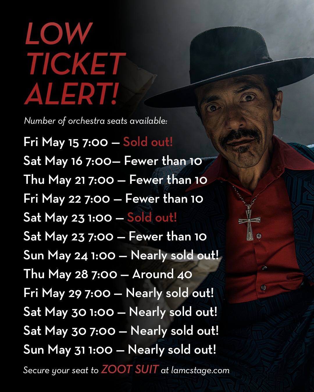 🚨Low ticket alert! 🚨
Tickets are flying for Zoot Suit as we enter tech rehearsals. Check out seat availability below and grab your ticket at lamcstage.com! 🎟️
Number of orchestra seats available:
Fri May 15 7:00 — Sold out!
Sat May 16 7:00— Fewer than 10
Thu May 21 7:00 — Fewer than 10
Fri May 22 7:00 — Fewer than 10
Sat May 23 1:00 — Sold out!
Sat May 23 7:00 — Fewer than 10
Sun May 24 1:00 — Nearly sold out!
Thu May 28 7:00 — Around 40
Fri May 29 7:00 — Nearly sold out!
Sat May 30 1:00 — Nearly sold out!
Sat May 30 7:00 — Nearly sold out!
Sun May 31 1:00 — Nearly sold out!
LA Mission College Theatre Arts presents “Zoot Suit,” written by Luis Valdez and co-directed by Robert Cucuzza and Raúl Cardona. “Zoot Suit” will be presented May 15-31, 2026 in the AMP Theater on the LA Mission College campus in Sylmar, CA. Tickets start at $10 and can be purchased through www.lamcstage.com. LA Mission College will be hosting a variety of cultural events coinciding with many of the twelve shows. For the performance and event schedule, company list, and information about the show, visit www.lamcstage.com.