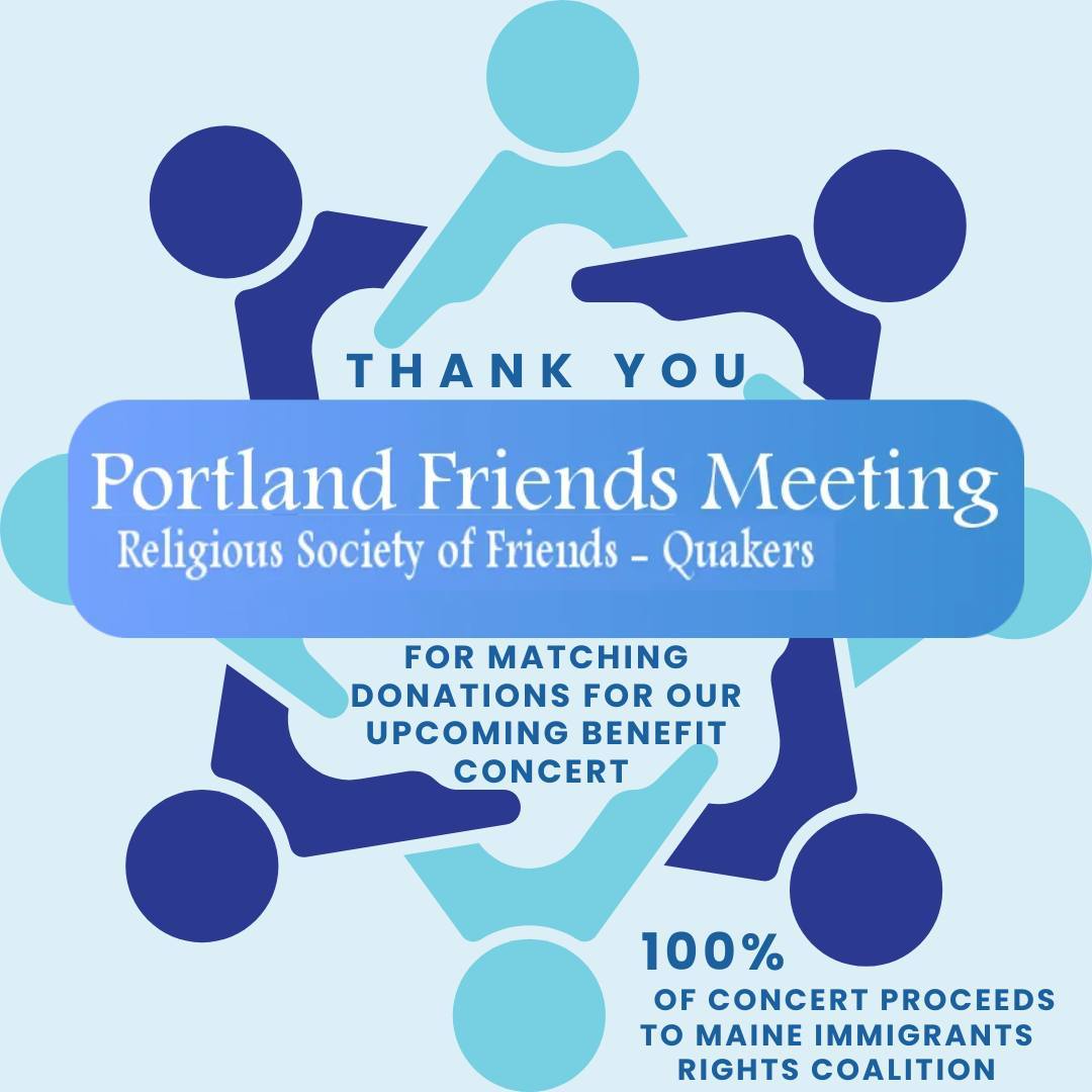 We want to thank Portland Friends Meeting for matching donations for our upcoming concert benefitting @Maine Immigrants' Rights Coalition (MIRC)! That means every donation made at the concert will be DOUBLED! 100% of donations go to MIRC and supports their work on improving legal, social, and economic conditions for immigrants in the state of Maine.
Fun fact: This isn't the first time Portland Friends Meeting has matched donations for our benefit concerts! In 2025, their match raised our MIRC donation from $4,040 to $8,080! Wow! Thank you so much to Portland Friends Meeting for their continuous support! Thanks to their support and one other matching donor, we were able to bring the total to over $12,000.
We will continue our support to MIRC through our upcoming benefit concerts on May 30 & 31. Entrance is free and 100% of concert proceeds/donations go to our social service partner, Maine Immigrants Rights Coalition (MIRC). See our page for more information.
Can't make it to the concert but still want to show your support? No worries! Check out https://www.seachangechorale.org/donate to contribute. Please indicate MIRC as the intended recipient in the donation note.