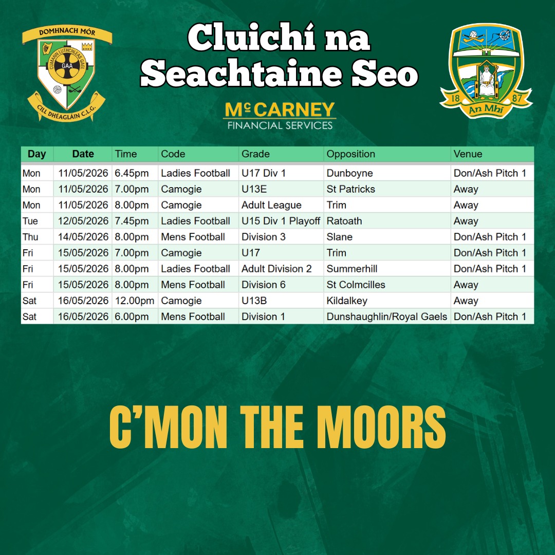 Cluichí na Seachtaine seo 🏐
Make sure you get out in your club colours to support our teams!
Domhnach Mór Abú 🟢⚪️
www.donashgaa.com
THE MOORS - Mo Chlub | Do Chlub | Ár gClub! Proudly sponsored by McCarney Financial Services.