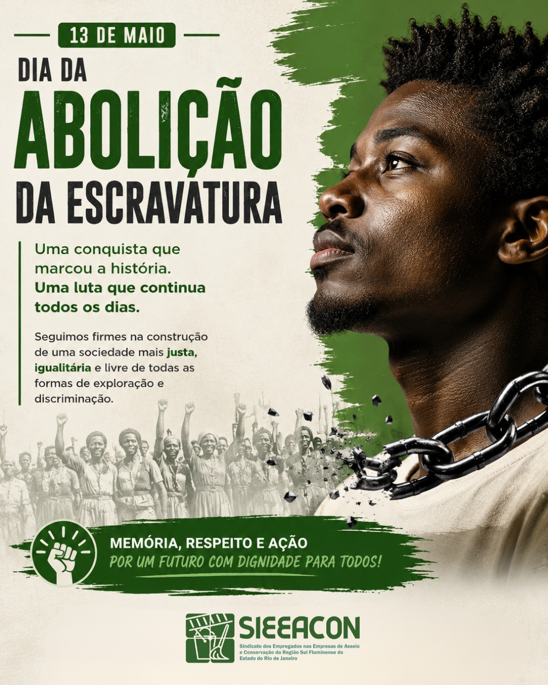 Hoje celebramos o Dia da Abolição da Escravatura, uma data que representa resistência, coragem e a luta por liberdade e igualdade. Mais do que lembrar o passado, é um momento de reforçar o compromisso com o respeito, a dignidade e os direitos de todos os trabalhadores.
A abolição foi um marco histórico, mas a construção de uma sociedade mais justa continua diariamente. Seguimos firmes no combate à discriminação, à exploração e na defesa da valorização humana. 🤝
Memória, respeito e ação por um futuro com dignidade para todos! 💚
SIEEACON - Sindicato dos Empregados nas Empresas de Asseio e Conservação da Região Sul Fluminense do Estado do Rio de Janeiro
#DiaDaAbolição #13DeMaio #ConsciênciaNegra #IgualdadeRacial #Respeito #DireitosHumanos #CombateAoRacismo #JustiçaSocial #SIEEACON