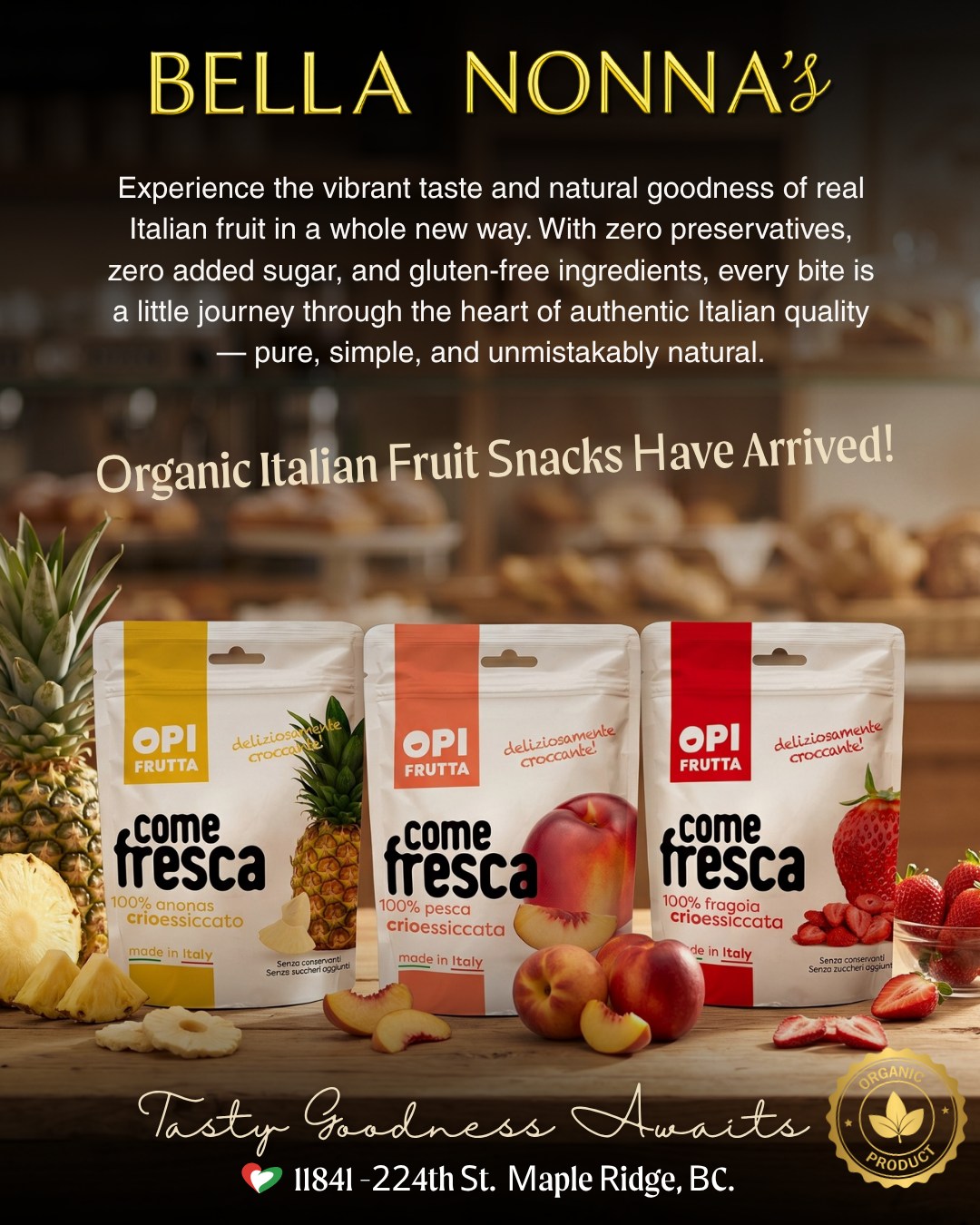 🍍🇮🇹 NEW AT BELLA NONNA’S! 🇮🇹🍓
Straight from Italy and packed with natural goodness — introducing OPI Frutta “Come Fresca” Organic Freeze-Dried Fruit Snacks!
✨ Available Flavours:
🍍 Pineapple
🍑 Peach
🍓 Strawberry
These aren’t your ordinary fruit snacks…
Made with 100% Italian organic fruit and freeze-dried at -20°C to help preserve up to 90% of the natural vitamins and nutrients!
✅ Zero preservatives
✅ Zero added sugar
✅ Gluten free
✅ Naturally delicious
Light, crispy, fruity, and incredibly refreshing — the perfect healthy snack for work, school, road trips, or a guilt-free sweet treat anytime. 🇮🇹
Come discover a little taste of Italy at Bella Nonna’s today! 😋
Bon Appetito! 😋
Warm regards,
The Bella Nonna’s Team 💪
📍 11841 224th St, Maple Ridge, BC
📞 (604) 467-7875.
#BellaNonnas #ItalianSnacks #FreezeDriedFruit #OrganicSnacks #MapleRidge #ItalianFood #HealthySnacking #SupportLocal #TasteOfItaly #GlutenFr