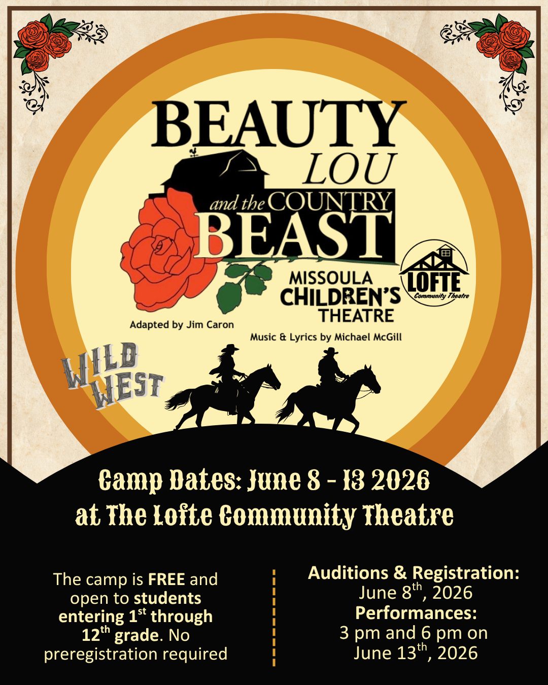 UPCOMING AUDITIONS AND FREE CAMP!
Presented by the Missoula Children's Theatre
Beauty Lou and the Country Beast
Adapted by Jim Caron; Music and Lyrics by Michael McGill and Jim Caron; Additional Music by Jon Hart and Michael Schooner
Camp auditions are at 10:00 am on June 8th
The camp will run from June 8 through the 13th
Performances will be at 3:00 pm and 6:00 pm on June 13th
Missoula Children’s Theatre presents BEAUTY LOU AND THE COUNTRY BEAST, an original country western adaptation of the classic fairy tale BEAUTY AND THE BEAST. Beauty Lou is the oldest daughter of the bronc-bustin’ balladeer Buck. At the local county fair, young Beauty Lou is upset by the ungrateful behavior of a miner who has won the blue ribbon for his beautiful roses. She calls him a beast and wishes that he would look like one, too. Years later, when in danger of losing the family farm, Buck meets the miner-turned-beast. Beauty Lou agrees to befriend the Beast to save her family. Beauty Lou and the Beast both learn to look beyond appearances and first impressions and to see the beauty that dwells inside. The story, set in the American West, also features Beauty Lou’s six sisters, her Imaginary Friend, her dog Fleabite Clyde, farmhands Slim and Dusty, the neighborly Country Folk, and the Barnyard Critters.
.
.
.
.
.
#Lofte #TheLofte #BornInABarn #LofteTheater #CommunityTheater #CommunityTheatre #Volunteer #Nebraska #CassCounty #Lincoln #Omaha #WeepingWater #Manley #theatre #theater #live #livetheater #livetheatre #localtheater #localtheatre #MissoulaChildrensTheatre #beautylouandthecountrybeast #missoula #childrenstheatre