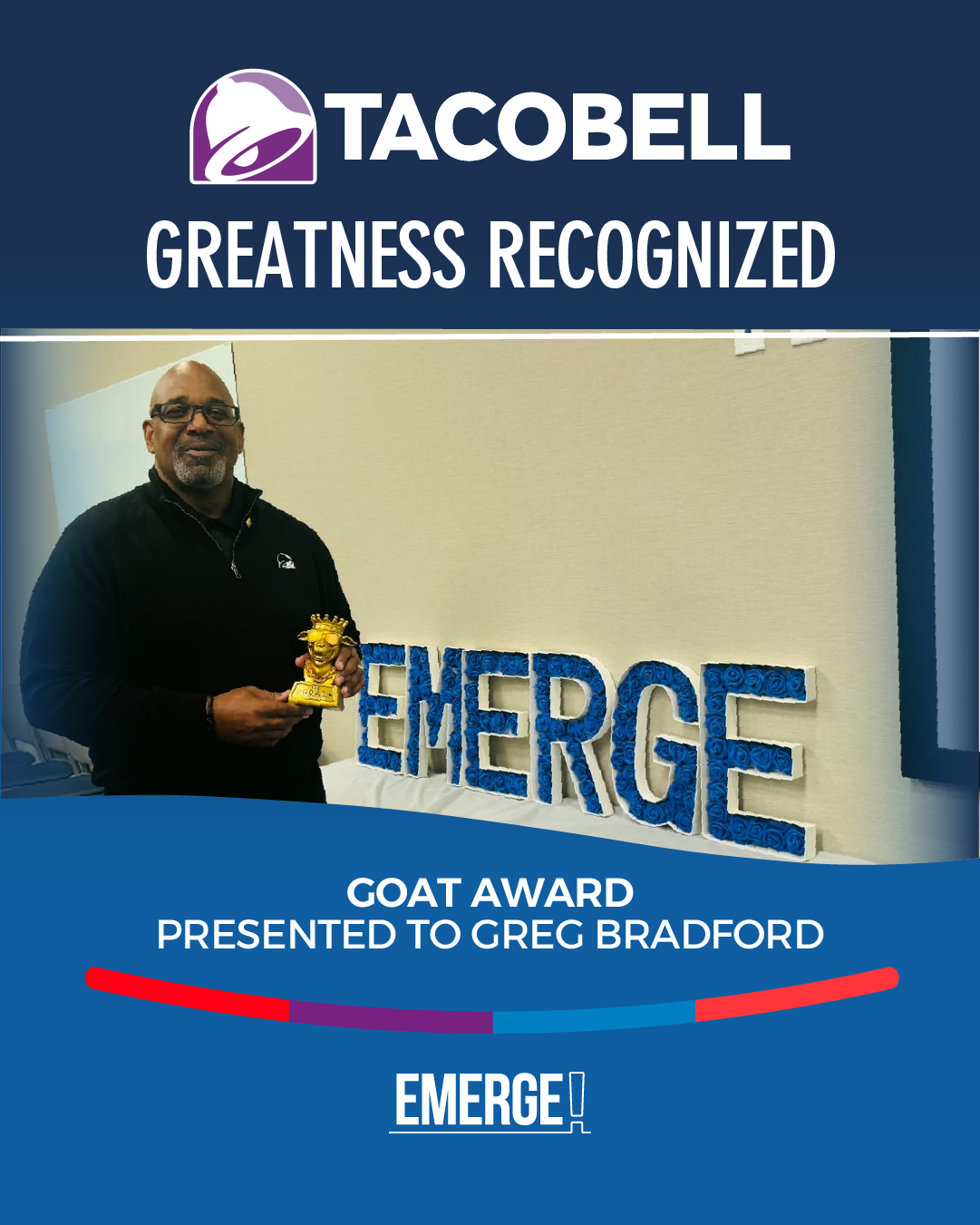 Great teams recognize great leadership!
Moments like this GOAT Award reflect more than performance: they reflect trust, respect, and the culture being built inside the team. Greg Bradford, our Taco Bell Market Director, was presented with this award by his very own team, reaffirming commitment and gratitude.
At Emerge, recognition fuels momentum and momentum drives results.
That’s how strong teams keep rising: www.emergeinc.net
#Leadership #TeamCulture #RecognitionMatters #PeopleFirst #WorkplaceWins #LeadershipGoals #TeamSuccess #EmergeInc