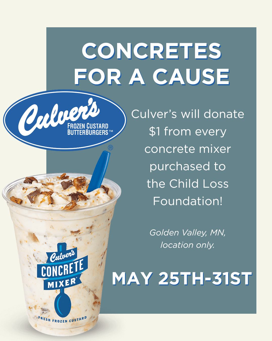 Stop by Culver's for a concrete mixer and support the Child Loss Foundation! Starting tomorrow, Culver's will donate $1 for every concrete mixer sold.
Available May 25th-31st at the Golden Valley, MN, location only.
#culvers #concretemixer #mnnonprofit #support