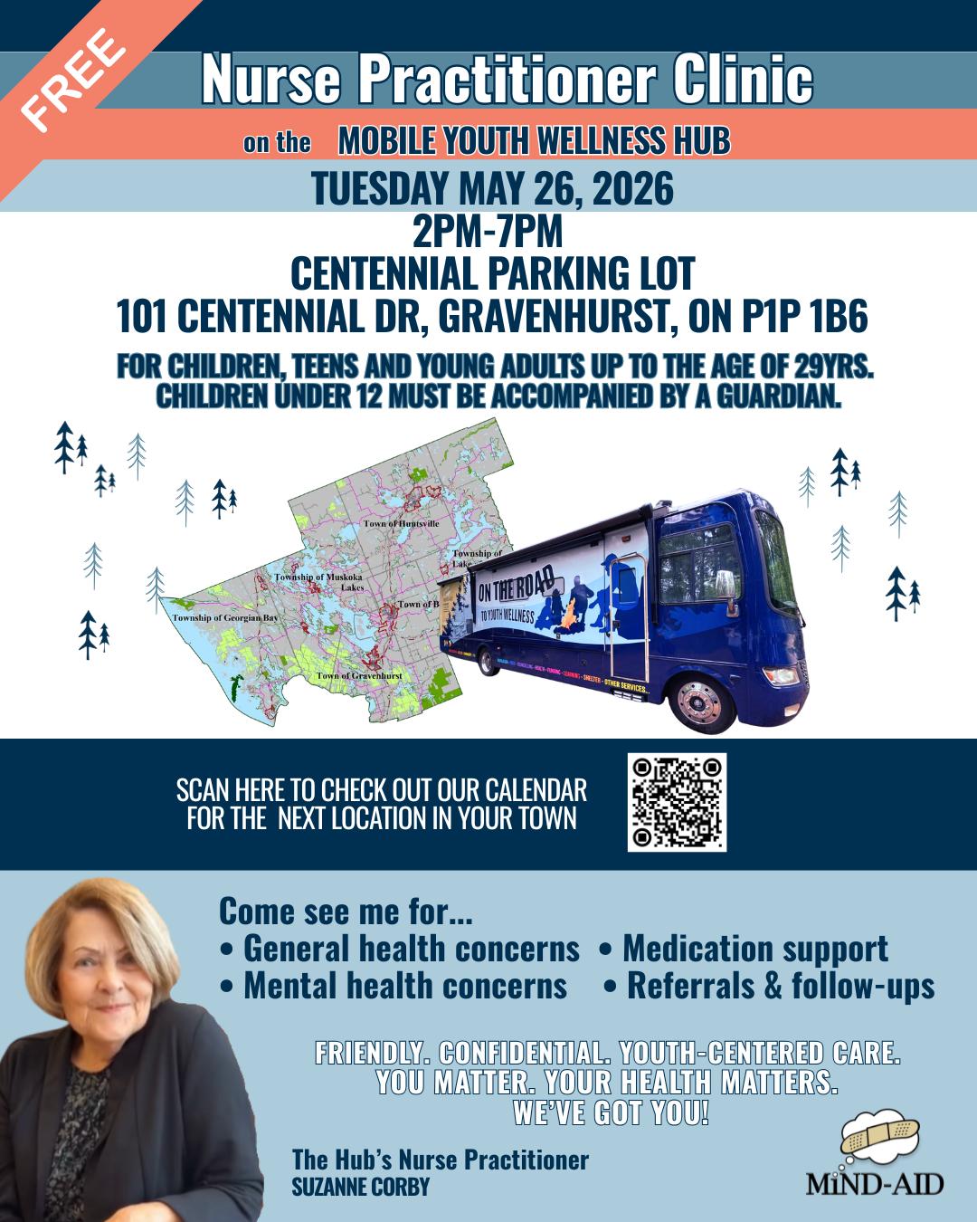 We will be hosting our Wellness Clinic at the Centennial Centre parking lot in Gravenhurst on Tuesday, May 26, 2026 from 2pm- 7pm.
Come see our Nurse Practitioner for
• General health concerns
• Medication support
• Mental health concerns
• Referrals & follow-ups
This service is free for children, teens and young adults up to the age of 29 yrs. Children under 12 must be accompanied by a guardian.