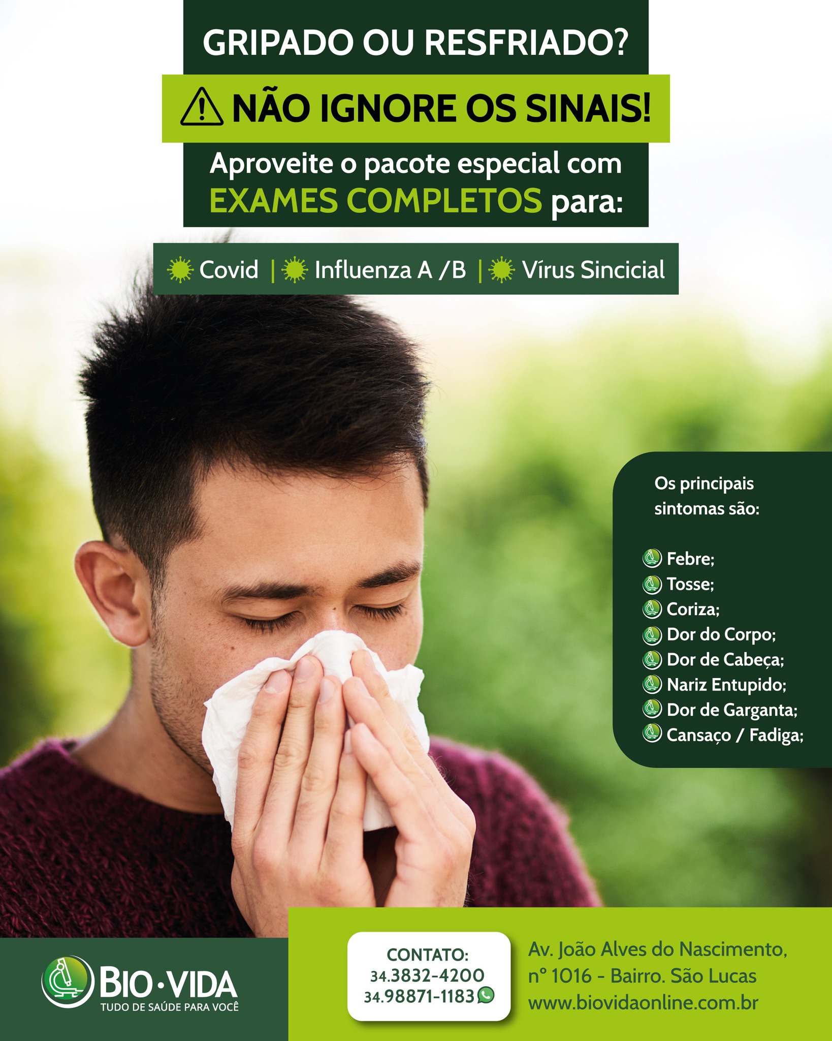 🤧 Febre, tosse, coriza, dor no corpo ou cansaço?
Os sintomas podem ser parecidos, mas a causa nem sempre é a mesma. Por isso, identificar corretamente o que está acontecendo é fundamental para cuidar da sua saúde com mais segurança.
O Laboratório Bio Vida conta com um pacote especial de exames para investigação de Covid-19, Influenza A/B e Vírus Sincicial Respiratório, oferecendo mais praticidade e confiança no seu diagnóstico.
Cuide de você e de quem está ao seu redor. Ao perceber os sintomas, procure orientação médica e realize seus exames.
Agende seu atendimento:
📲 34 9 8871-1183 (WhatsApp)
📲 34 3832-4200
📍 Av. João Alves do Nascimento, nº 1016 – Bairro São Lucas
💚 www.biovidaonline.com.br