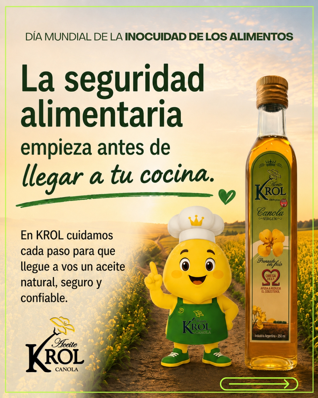 💚 La seguridad alimentaria empieza mucho antes de llegar a tu cocina.
En KROL cuidamos cada etapa del proceso para que recibas un aceite natural, seguro y confiable: desde la selección de semillas hasta el envasado final.
🌱 Seleccionamos semillas de canola premium de calidad.
❄️ Extraemos el aceite mediante prensado en frío.
💧 Decantamos y filtramos de forma natural.
--- Envasamos cuidadosamente para proteger sus propiedades.
El resultado: un aceite de canola virgen, con Omega 3, 6 y 9, pensado para acompañar tu alimentación y la de tu familia.
Porque cuando elegís KROL, elegís calidad desde el origen. 💛
🛒 Compralo online: www.krol.com.ar/comprar
🌿 Conocé más: www.krol.com.ar/sobrenosotros
#KROL #AceiteDeCanola #InocuidadAlimentaria #PrensadoEnFrio #Omega369 #AlimentacionSaludable #NaturalDeVerdad #SinTACC #CalidadAlimentaria #aceitenaturales