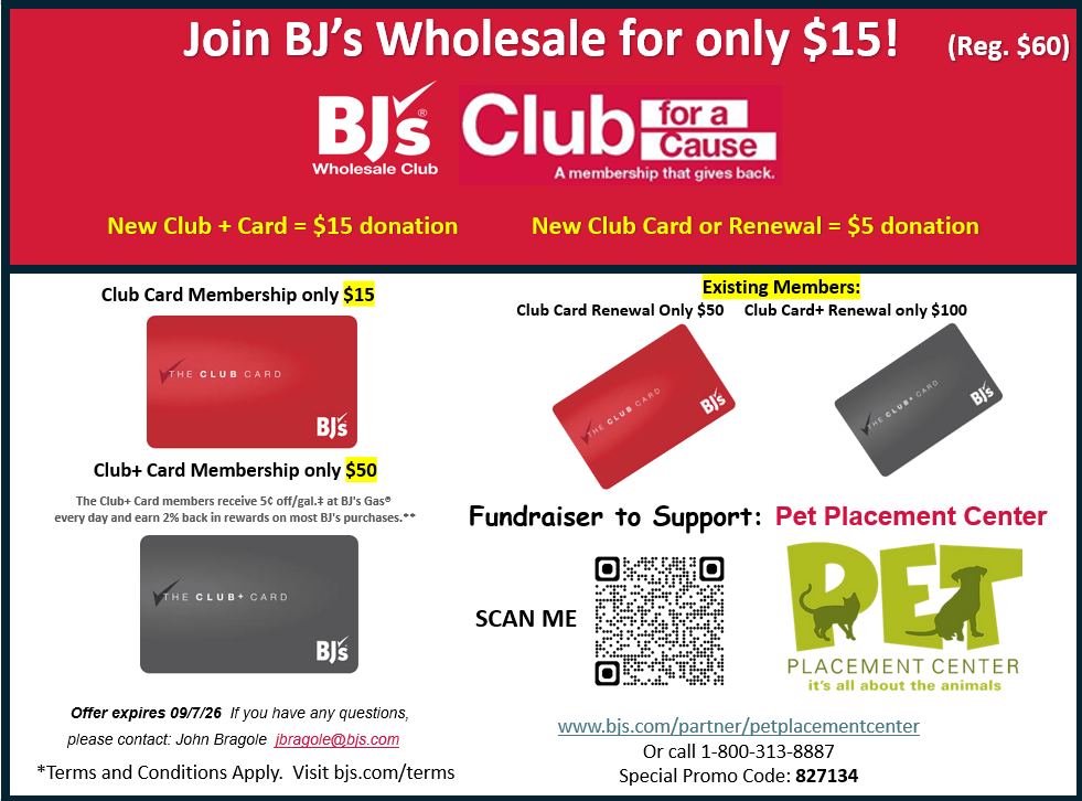 In case you missed it earlier this year, here's another chance to get a discounted membership @bjswholesale with proceeds going to help our center! Join or renew NOW until September 7th, 2026 with the promo 827134 by scanning the provided QR code or going https://www.bjs.com/partner/petplacement
We received $1040 from the first BJ's promotion thanks to all of you that signed up. If you missed it please JOIN NOW and THANK YOU!!!
🏖️Club Card – Only $15 (Normally $60) – FUNDRAISER GETS $5 - This deal is only available through the Pet Placement Center
🏖️Club Plus Card – Only $50 (Normally $120) – FUNDRAISER GET $15
🏖️Membership Renewals – Club Card $50 (Normally $60), Club PLUS Card $100 (Normally $120) – FUNDRAISER GETS $5
***TO RENEW - MUST CALL 1-800-313-8887 w/promo code 827013………RENEWALS CAN BE DONE ANYTIME & WILL ADD 12 MONTHS ON TO BACKEND OF YOUR CURRENT MEMBERSHIP***
Join Online – www.bjs.com/partner/petplacementcenter