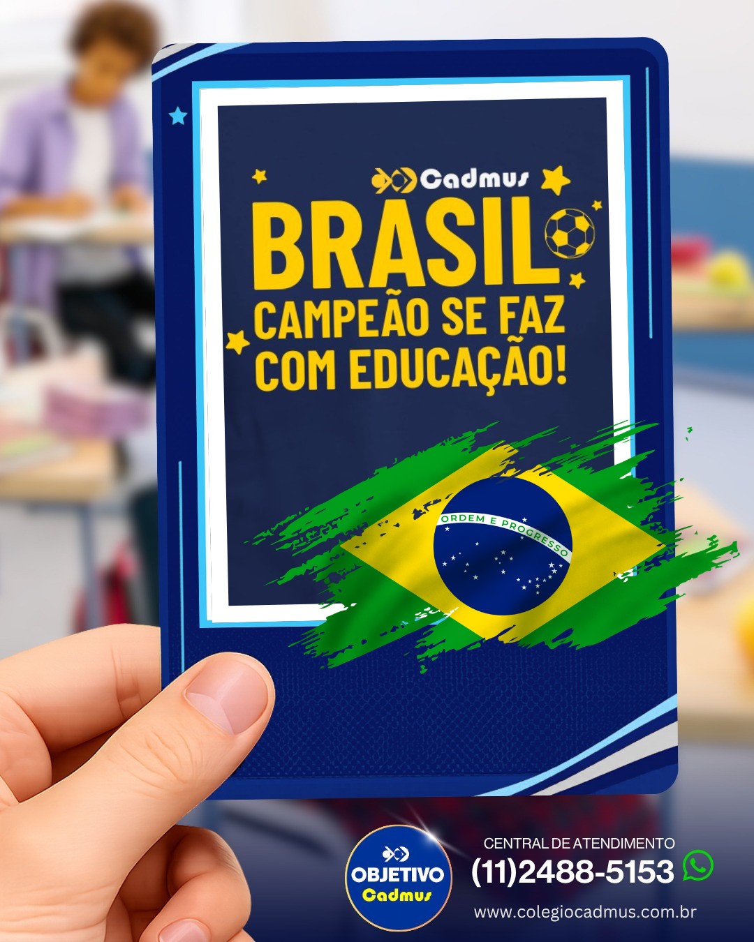 Brasil Campeão se faz com Educação.
Toda grande conquista começa com uma boa formação. Antes dos troféus, das medalhas e das vitórias, existe aprendizado, dedicação, disciplina e a oportunidade de desenvolver talentos.
No Cadmus, acreditamos que a educação é a ferramenta mais poderosa para transformar vidas e construir um futuro melhor. É na sala de aula que nossos alunos aprendem a pensar, criar, resolver desafios, trabalhar em equipe e acreditar em seu potencial.