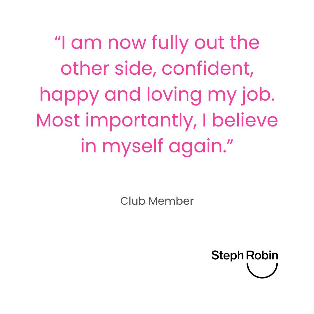 This is another post about The Confidence Club. Sorry, not sorry.
I believe deeply in the impact we can make on midlife confidence. I know what happens when we lose our confidence and I also know how we get it back.
Three members from February:
"A network of supportive women who lifted me up beyond all expectation."
Club Member
"These sessions gave me a safe space to discuss my anxieties and a toolkit that has given me the structure to truly believe in myself."
Club Member
"I am now fully out the other side, confident, happy and loving my job. Most importantly, I believe in myself again."
Club Member
That's all I have to say.
The June Confidence Club closes today.
Four Friday mornings.
12, 19, 26 June and 3 July at 10am.
Maximum four women leaders.
£495 + VAT.
No more until October.
If this makes you think of someone, please share it.
If this is you, message me today.