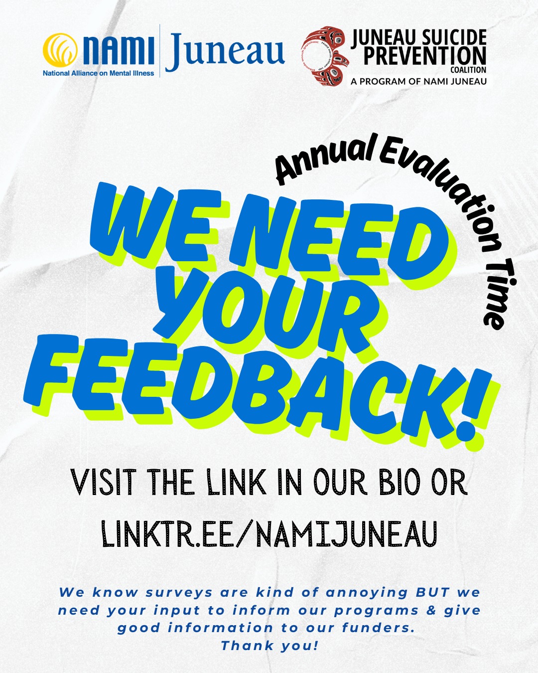 **Link in bio or visit linktr.ee/namijuneau**
If you have attended any NAMI Juneau or Juneau Suicide Prevention Coalition group, event, class, or training in the past year (and you haven't already), please fill out our annual evaluation!
Funding has only gotten more competitive, and our evaluation responses help with our grant reporting and ensure we're offering services you find helpful.