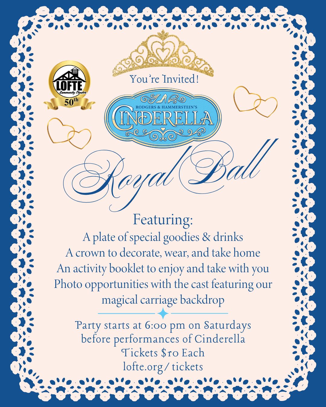 The Lofte is Having a Ball! - a Royal Ball that is!
On July 18, 25, and August 1st, a special event will be held in our pavilion before performances of Cinderella. Starting at 6:00 pm, we'll be hosting our Royal Ball! Patrons will be given a special plate of goodies and drinks, fun things to take home, and opportunities with some of the cast, including Cinderella, the Prince, other members of the royal court, and townsfolk! Tickets are $10 each and are open to people of all ages and genders! Call 402-234-2553 or visit lofte.org/tickets and see the event for the Royal Ball for full information and to reserve your tickets. But hurry, spots are limited, so get yours while you can!
And don't forget to get tickets for Cinderella afterward!
Shows start at 7:00 on Thursdays, Fridays, and Saturdays, and 2:00 on Sundays. The concession stand will open 1 hour before the show, and the house will open 45 minutes before the show.
More about Rodgers & Hammerstein’s Cinderella: The timeless enchantment of a magical fairy tale is reborn with the Rodgers & Hammerstein hallmarks of charm and elegance. A young girl, called Cinderella by her stepmother and stepsisters, must tend to the house and attend to their every whim. But one day, the prince of their kingdom throws a ball and invites all eligible women to be in attendance. With the help of her fairy godmother, Cinderella steals away for a night of magic and maybe even romance. But when the clock strikes midnight and the magic begins to fade, will the prince love Cinderella for who she truly is? This classic story of inner beauty comes to life on the Lofte stage this summer.
.
.
.
.
.
#Lofte #TheLofte #BornInABarn #LofteTheater #CommunityTheater #CommunityTheatre #Volunteer #Nebraska #CassCounty #Lincoln #Omaha #WeepingWater #Manley #theatre #theater #live #livetheater #livetheatre #impossible #rodgersandhammerstein #cinderella #rodgersandhammersteinscinderella #inmyownlittlecorner