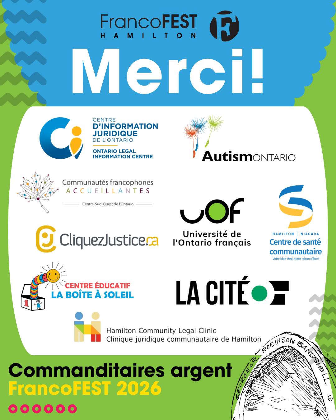 Une communauté se mesure à la force des gens qui choisissent de s'y investir.
Chaque organisation présente ici a décidé de soutenir la culture francophone à Hamilton et de contribuer à un événement qui rassemble des milliers de personnes chaque année.
Nous sommes fiers de pouvoir compter sur cet appui collectif. Merci à nos commanditaires argent de faire partie de cette grande aventure!
Le Centre d’information juridique de l'Ontario @autismontario Communautés francophones accueillantes @cliquezjustice @uontario @laboiteasoleil.ca @cschniagara Clinique juridique communautaire de Hamilton