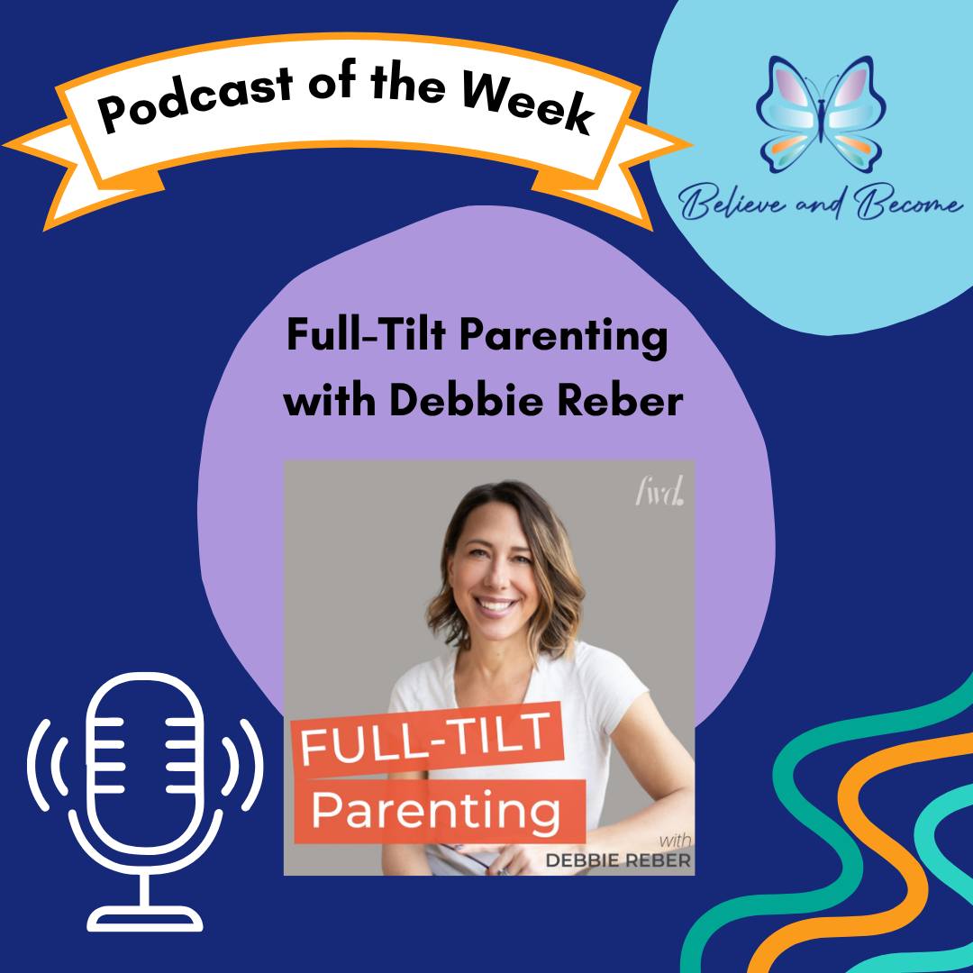 The Podcast of the Week is... Full-Tilt Parenting with Debbie Reber!
