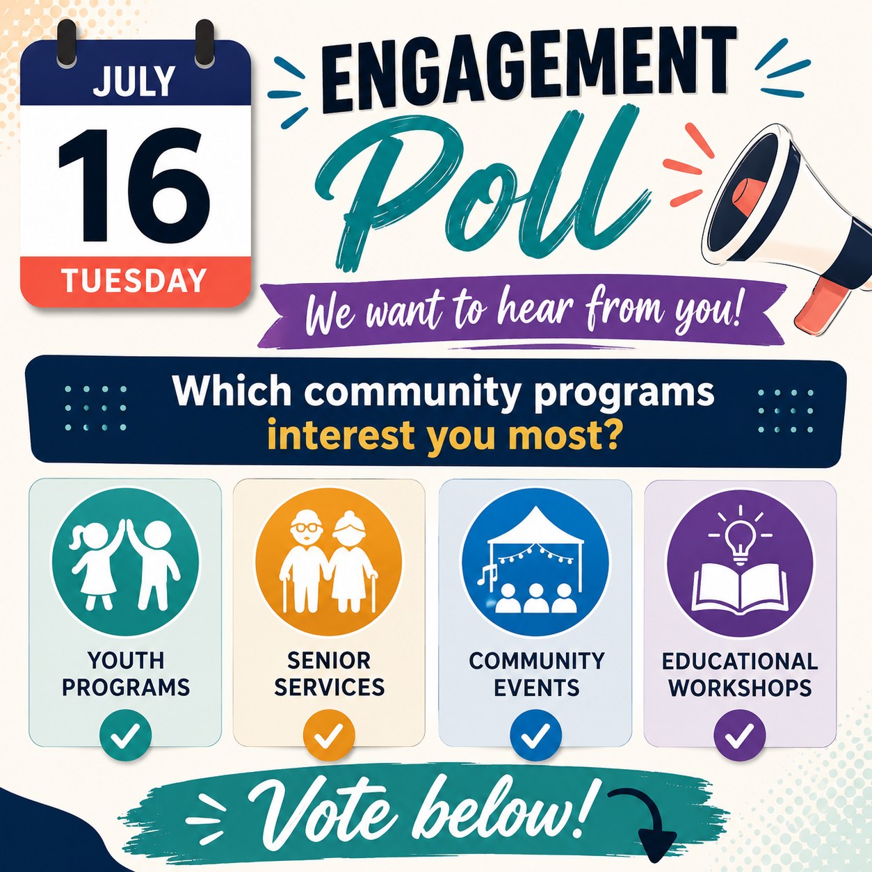 Engagement Poll We want to hear from you!
Which community programs interest you most?
✅ Youth Programs
✅ Senior Services
✅ Community Events
✅ Educational Workshops
Vote below!