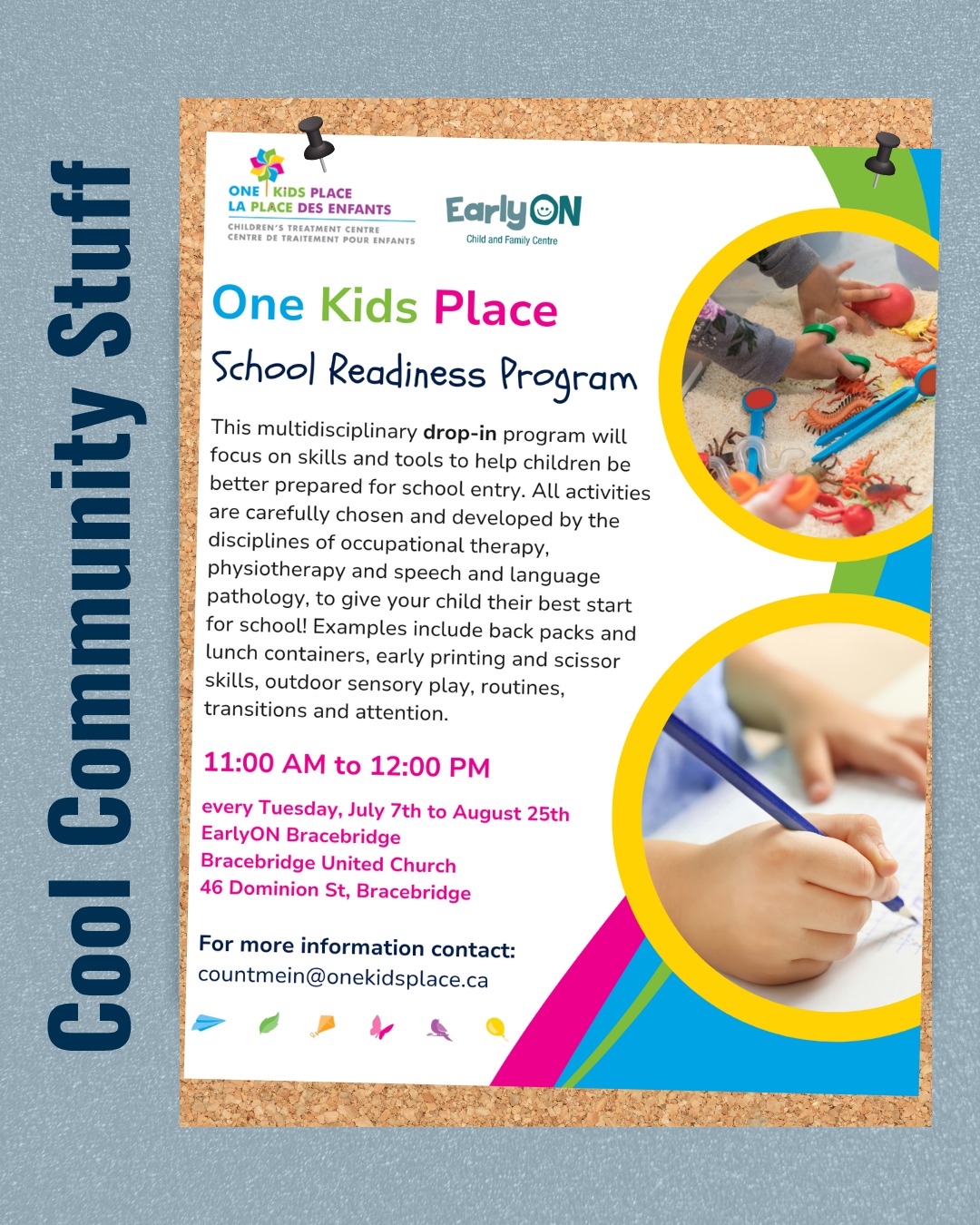 One Kids Place and EarlyON are teaming up to host the School Readiness Program.
This drop-in program will focus on skills and tools to help children feel ready and prepared for school. Activities include backpacks and lunch containers, early printing and scissor skills, outdoor sensory play, routines, transitions, and attention.
All activities are carefully chosen and developed by the disciplines of occupational therapy, physiotherapy and speech and language pathology, to give your child their best start for school!
📅 Every Tuesday, July 7 to August 25
🕐 11:00 AM to 12:00 PM
📍 Bracebridge United Church, 46 Dominion St., Bracebridge
For more information contact: countmein@onekidsplace.ca
@onekidsplace @district_muskoka