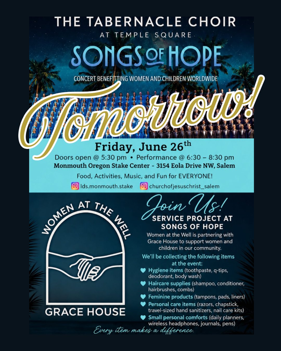 ⭐Tomorrow!⭐
As the Tabernacle Choir at Temple Square lifts hearts at the Hollywood Bowl benefit concert, we invite you to lift lives here at home.
Our Women at the Well women’s shelter in Salem is in need of everyday essentials -
HYGENE ITEMS:
toothpaste, Q-Tip's, deodorant, body wash.
HAIRCARE SUPPILES:
shampoo, conditioner, hairbrushes, combs.
FEMINEN PRODUCTS:
tampons, pads, liners.
PERSONAL CARE ITEMS:
razors, ChapStick, travel-sized hand sanitizers.
NAIL CARE KITS
SMALL PERSONAL COMFORT ITEMS:
daily planners, wireless headphones, journals, pens.
Please consider bringing a donation with you to the concert broadcast on Friday, June 26th, @ the Monmouth Stake Center.
We will ensure all donations are delivered from the church to Women at the Well.
Even the simplest donation can make a woman feel seen, supported, and strengthened.
@followers
